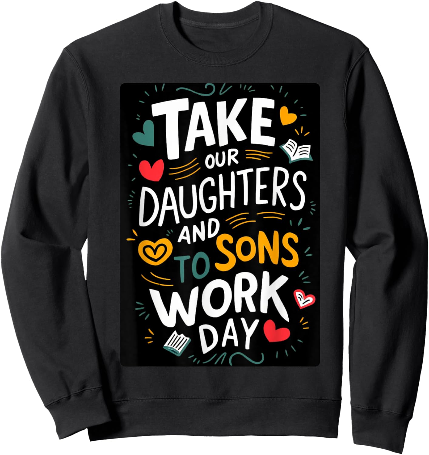 Everyday is Take our Daughters and Sons to Work Day Sweatshirt - Sweatshirt | Black