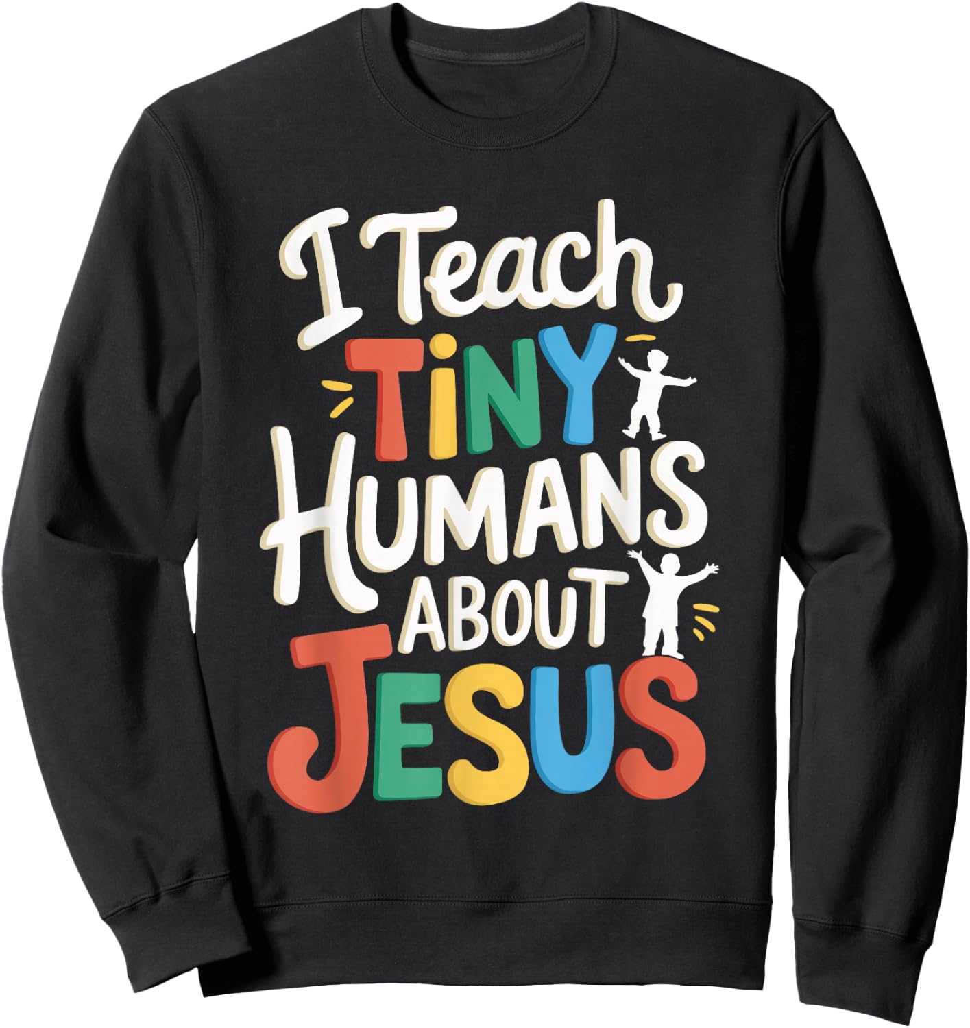 I Teach Tiny Humans About Jesus Sweatshirt - Sweatshirt | Black