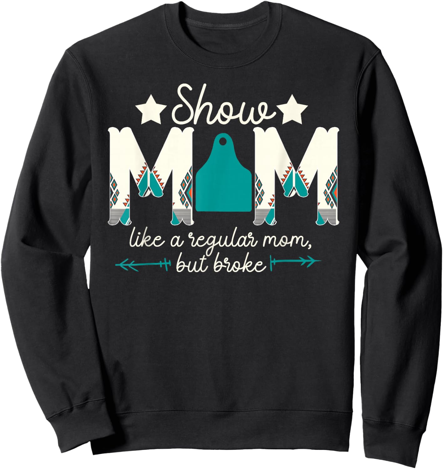 Livestock Show Mom Broke Livestock Show Mother Sweatshirt - Sweatshirt | Black