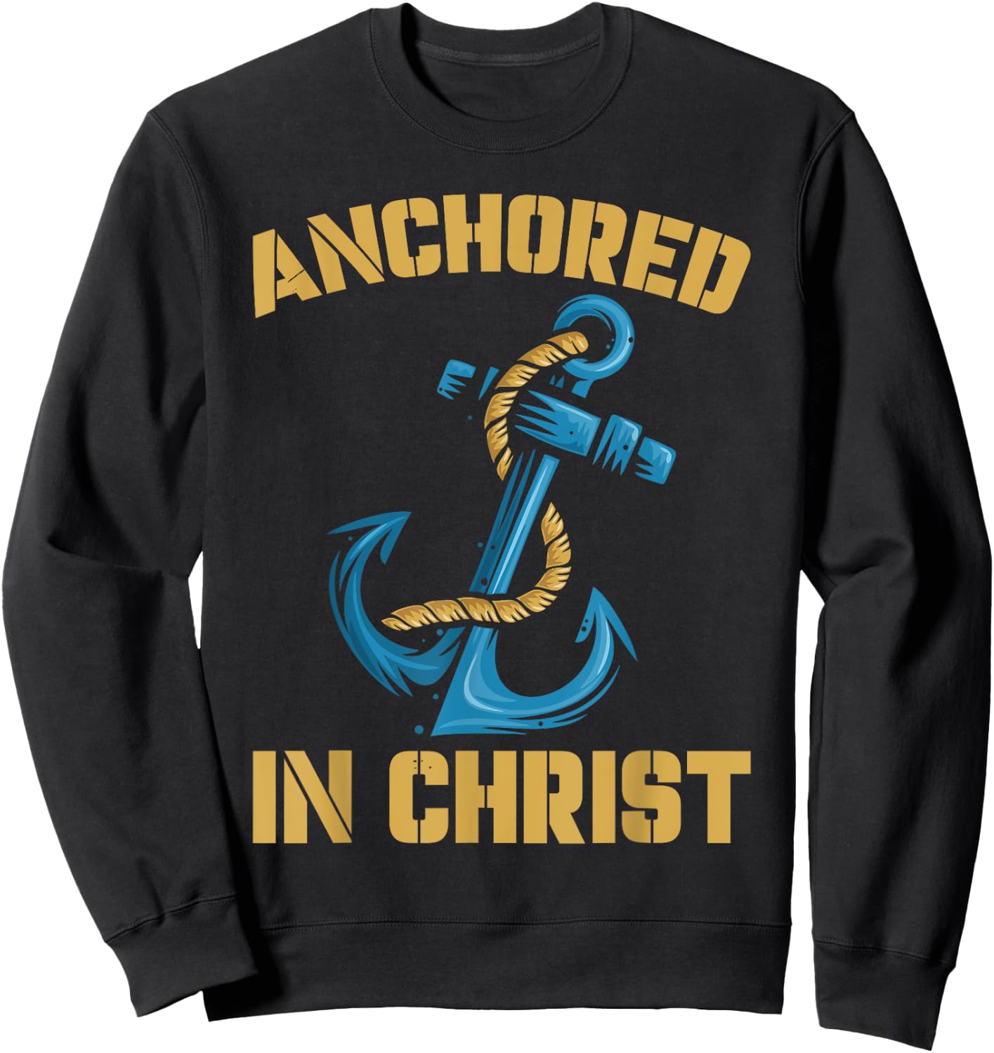 Anchored In Christ | Religion God | Faith Believer Sweatshirt - Sweatshirt | Black