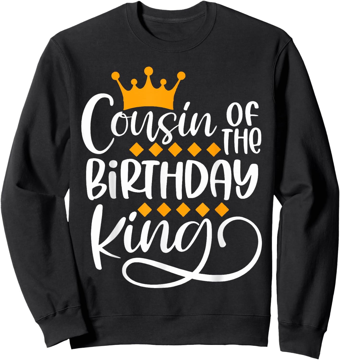 Cousin Of The Birthday King Boys Bday Party Gift Sweatshirt - Sweatshirt | Black