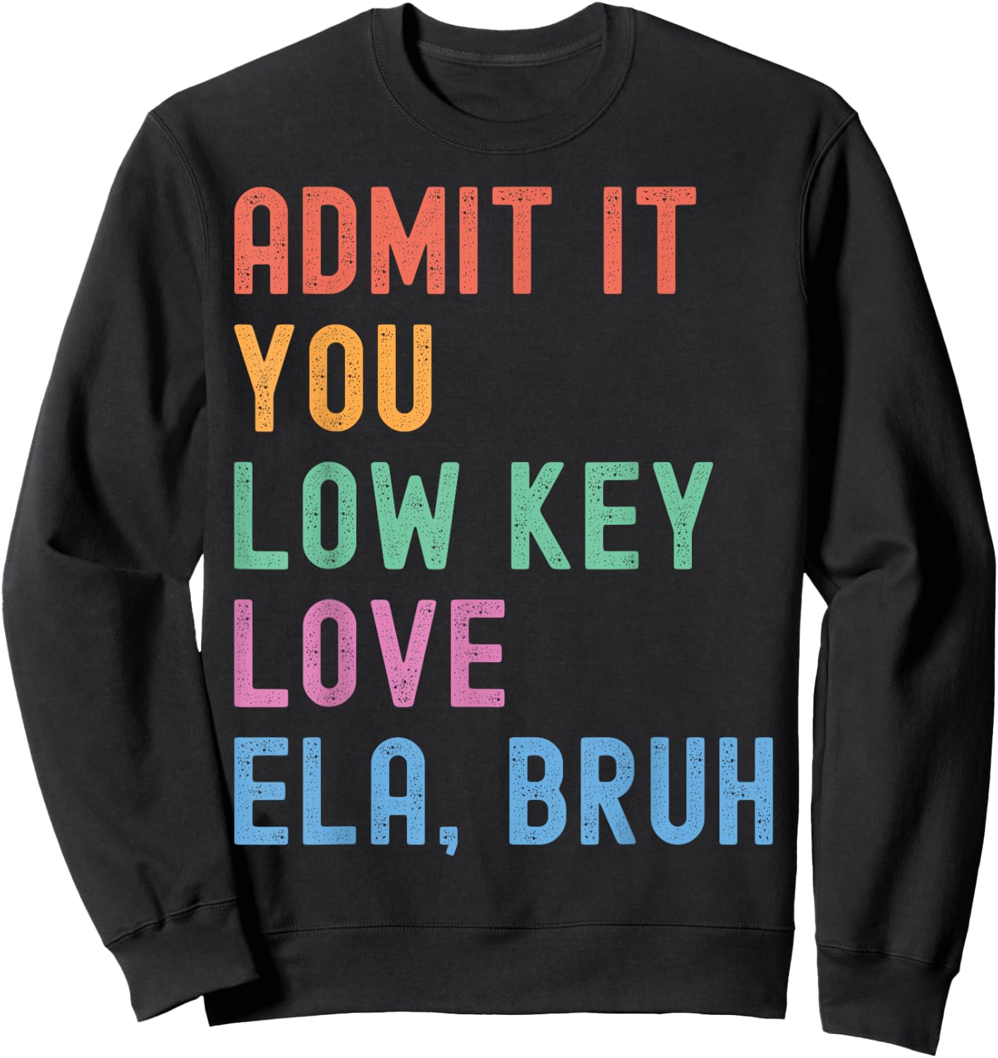 Admit It You Low Key Love ELA Bruh Funny English Teacher Sweatshirt - Sweatshirt | Black