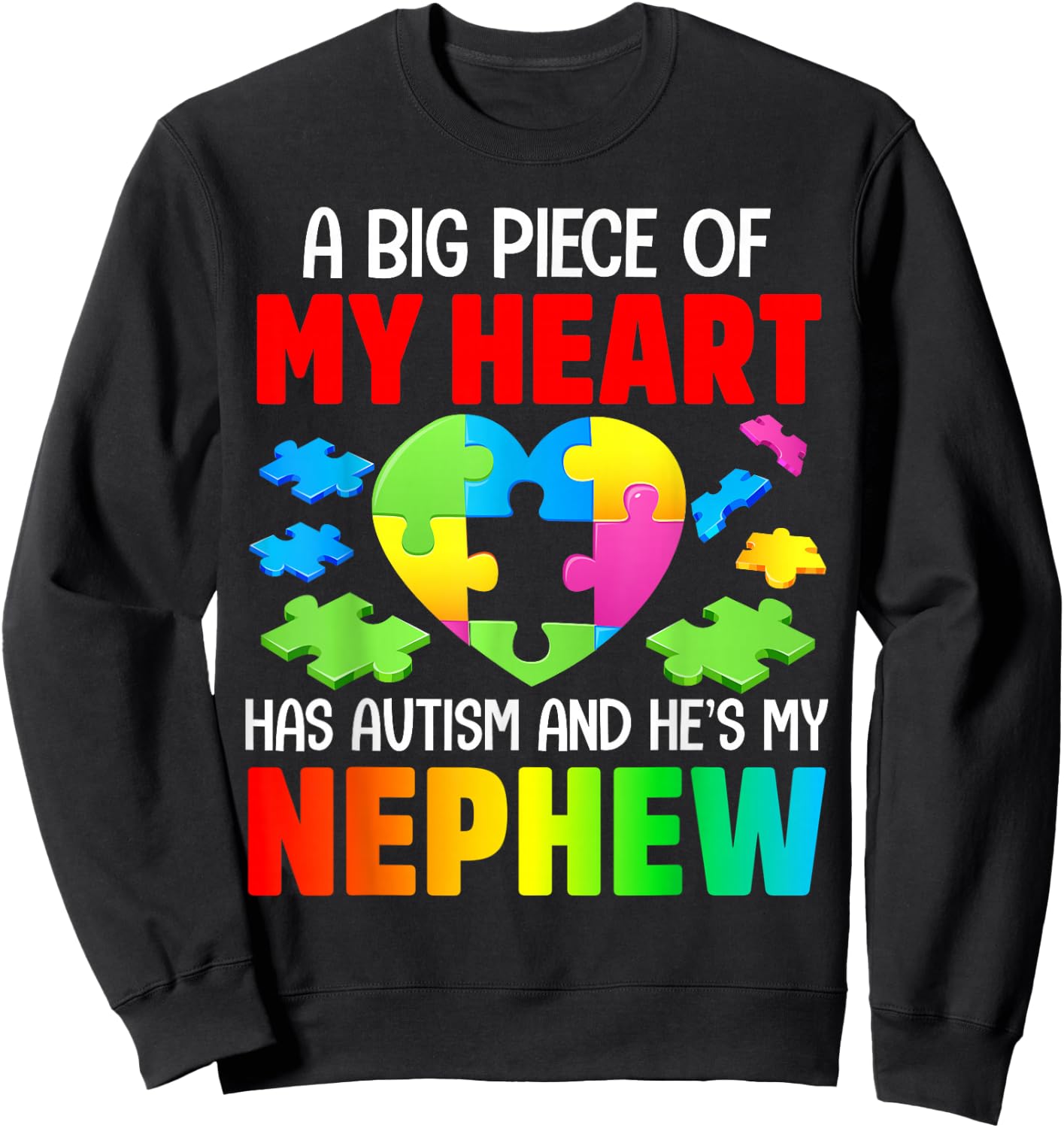 A Big Piece Of My Heart Has Autism and He's My Nephew Sweatshirt - Sweatshirt | Black