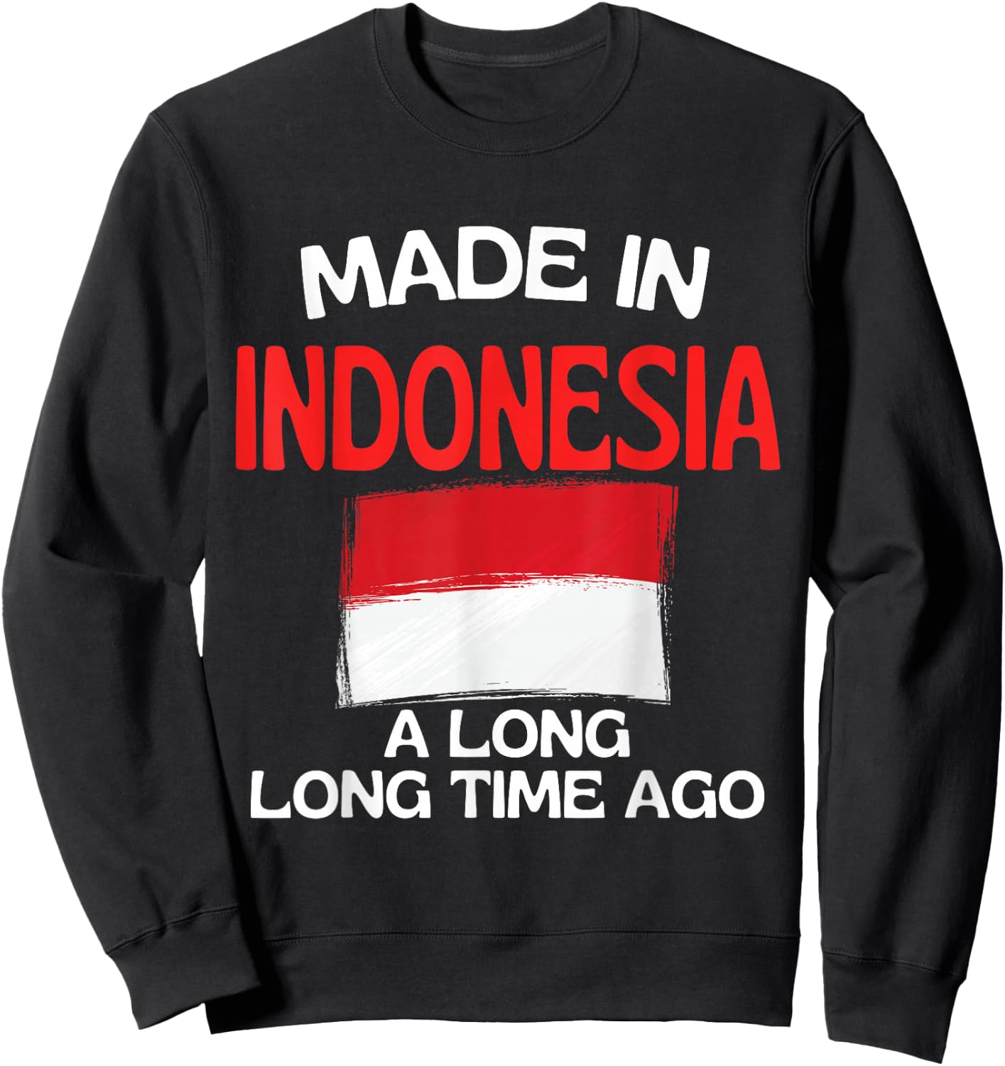 Made In Indonesia A Long Time Ago Funny Indonesian Birthday Sweatshirt - Sweatshirt | Black