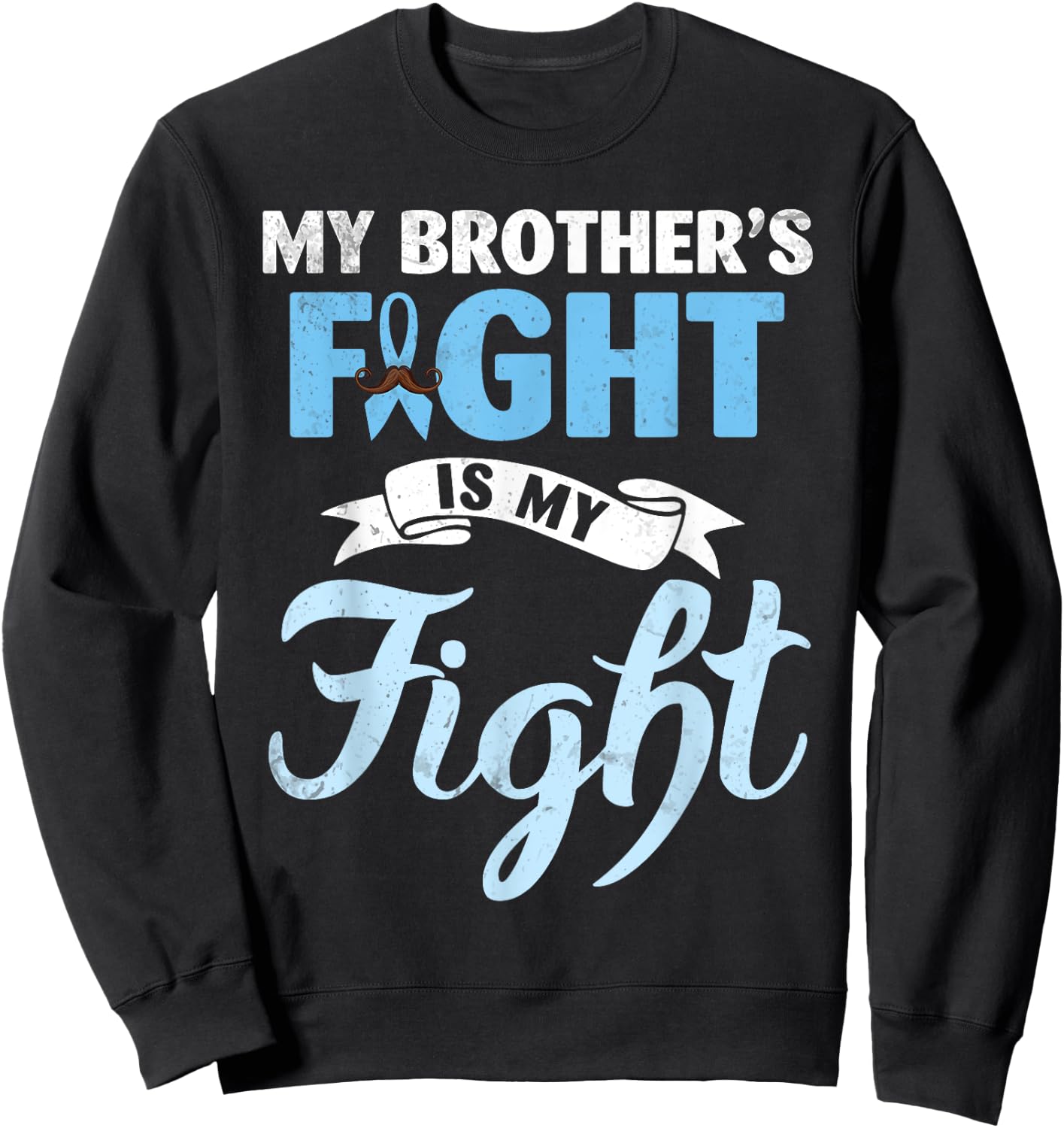 My Brother's Fight Is My Fight Prostate Cancer Warrior Win Sweatshirt - Sweatshirt | Black