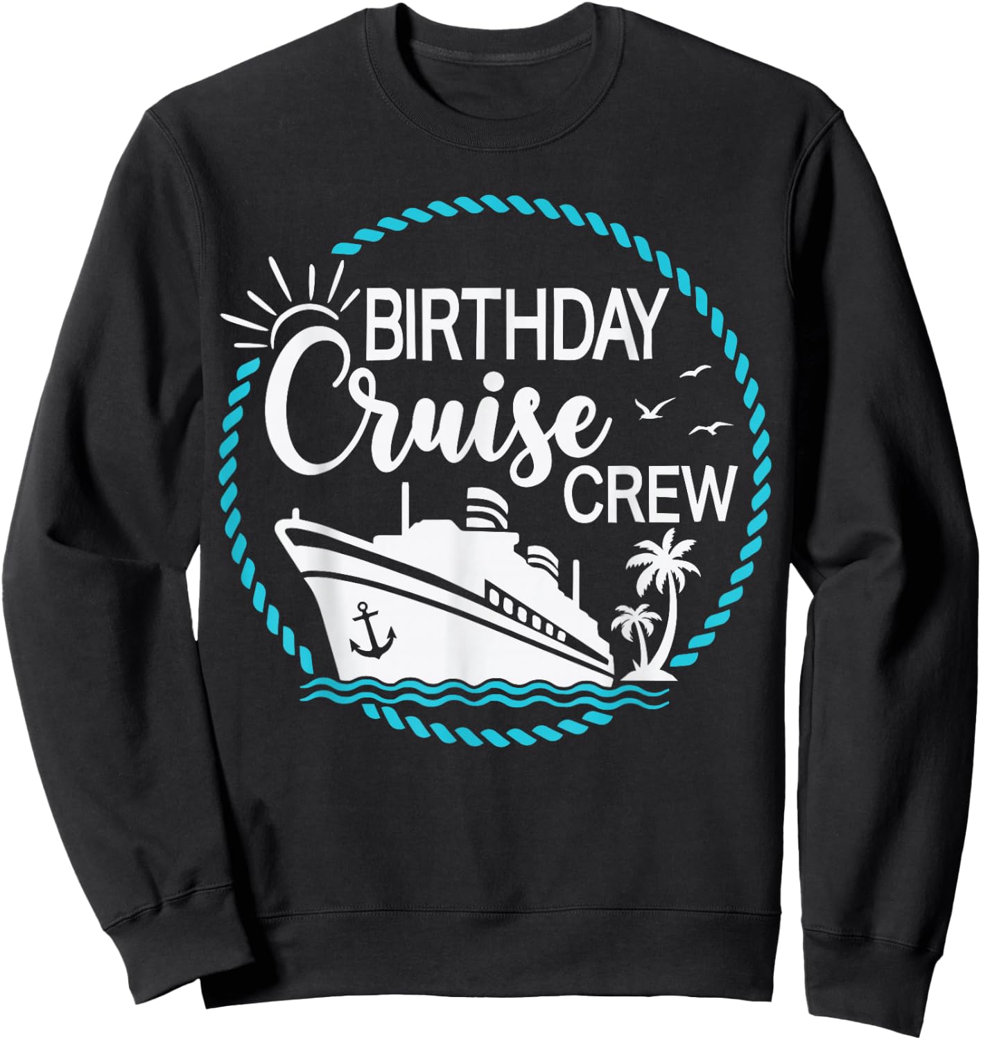 Birthday Cruise Crew Cruising a Cruise Vacation Party Trip Sweatshirt - Sweatshirt | Black