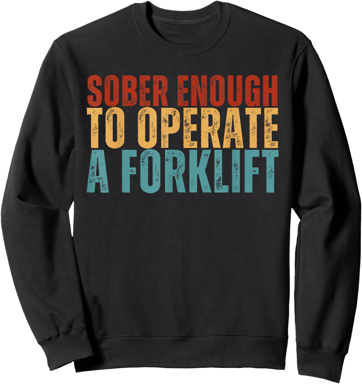 Sober Enough To Operate A Forklift Funny Family Joke Humor Sweatshirt - Sweatshirt | Black