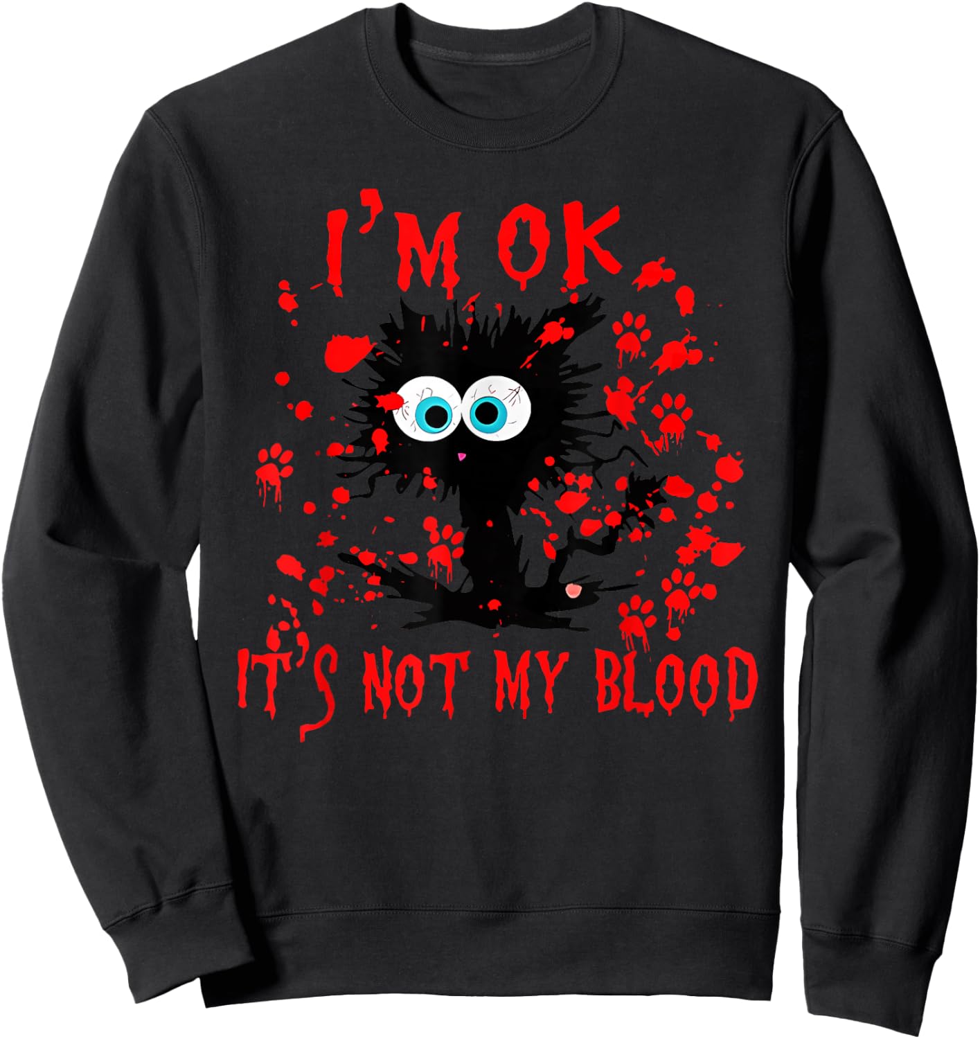 Funny cat I'm ok it's not my blood Halloween costume Men Women Sweatshirt - Sweatshirt | Black