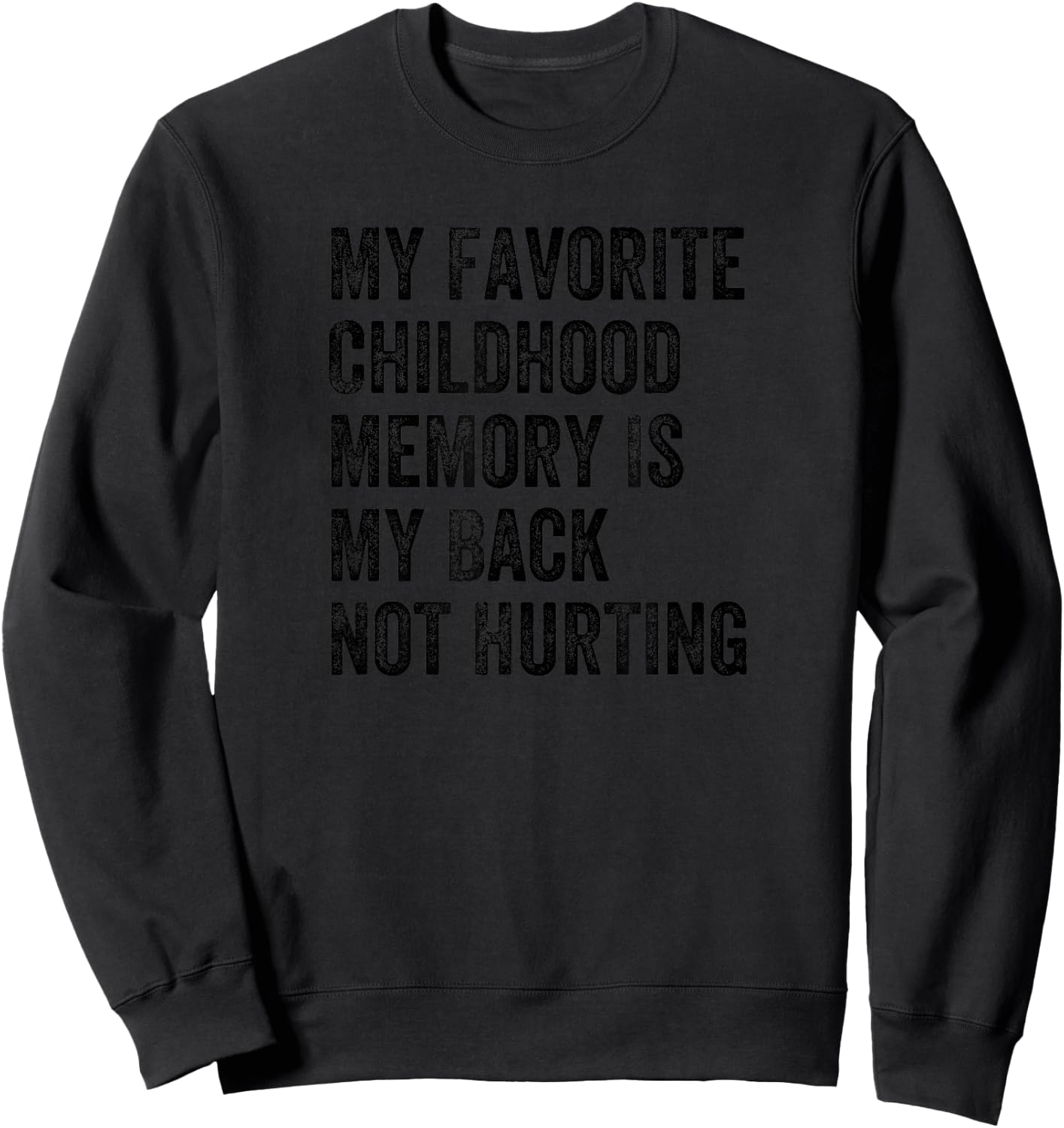 My Favorite Childhood Memory Is My Back Not Hurting Sweatshirt - Sweatshirt | Black