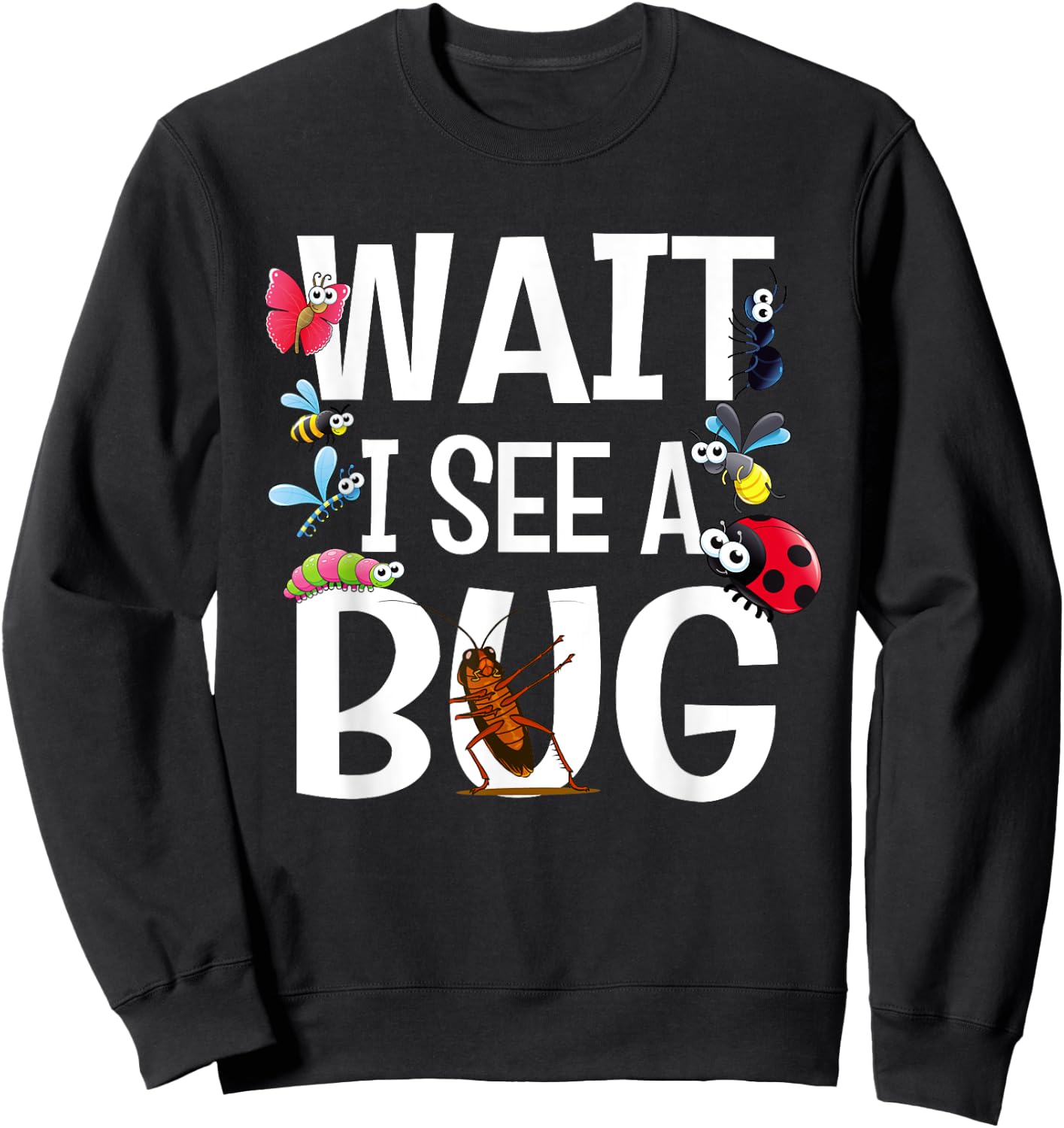 Wait I See A Bug Insect for Entomologists and Bug Lovers Sweatshirt - Sweatshirt | Black