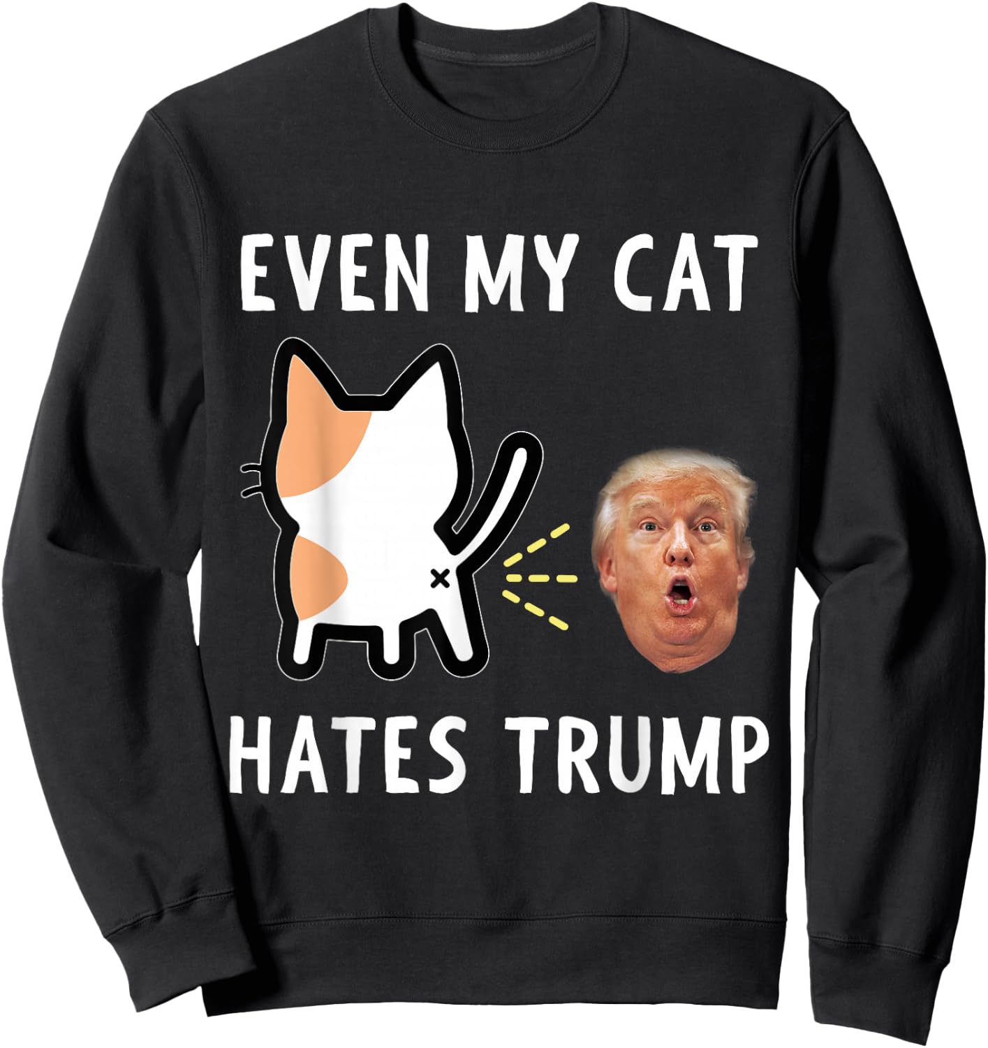 Funny Anti Trump Design - Even My Cat Hates Trump Men Women Girls Kids Sweatshirt - Sweatshirt | Black