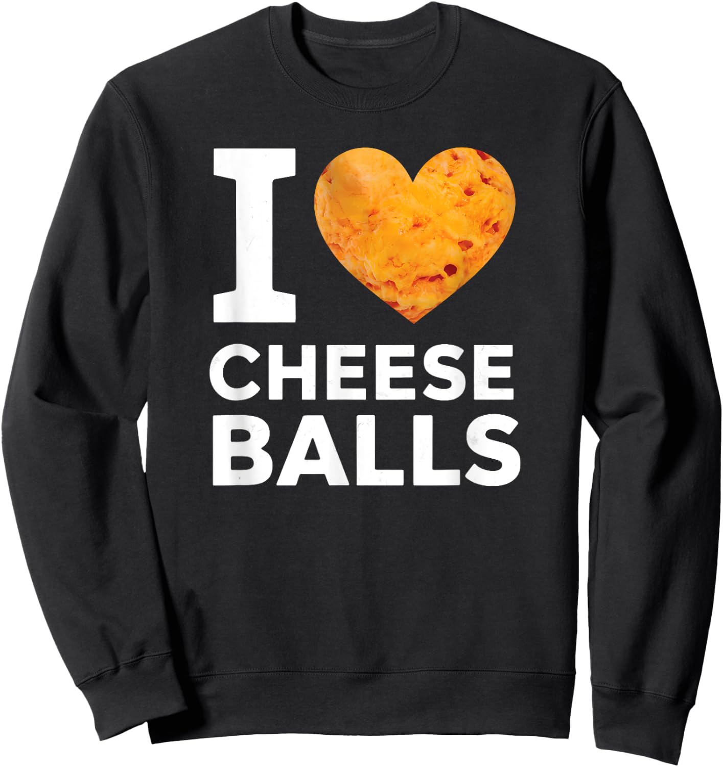 I Love Cheese Balls Funny Cheeseball Snack Food Lover Sweatshirt - Sweatshirt | Black