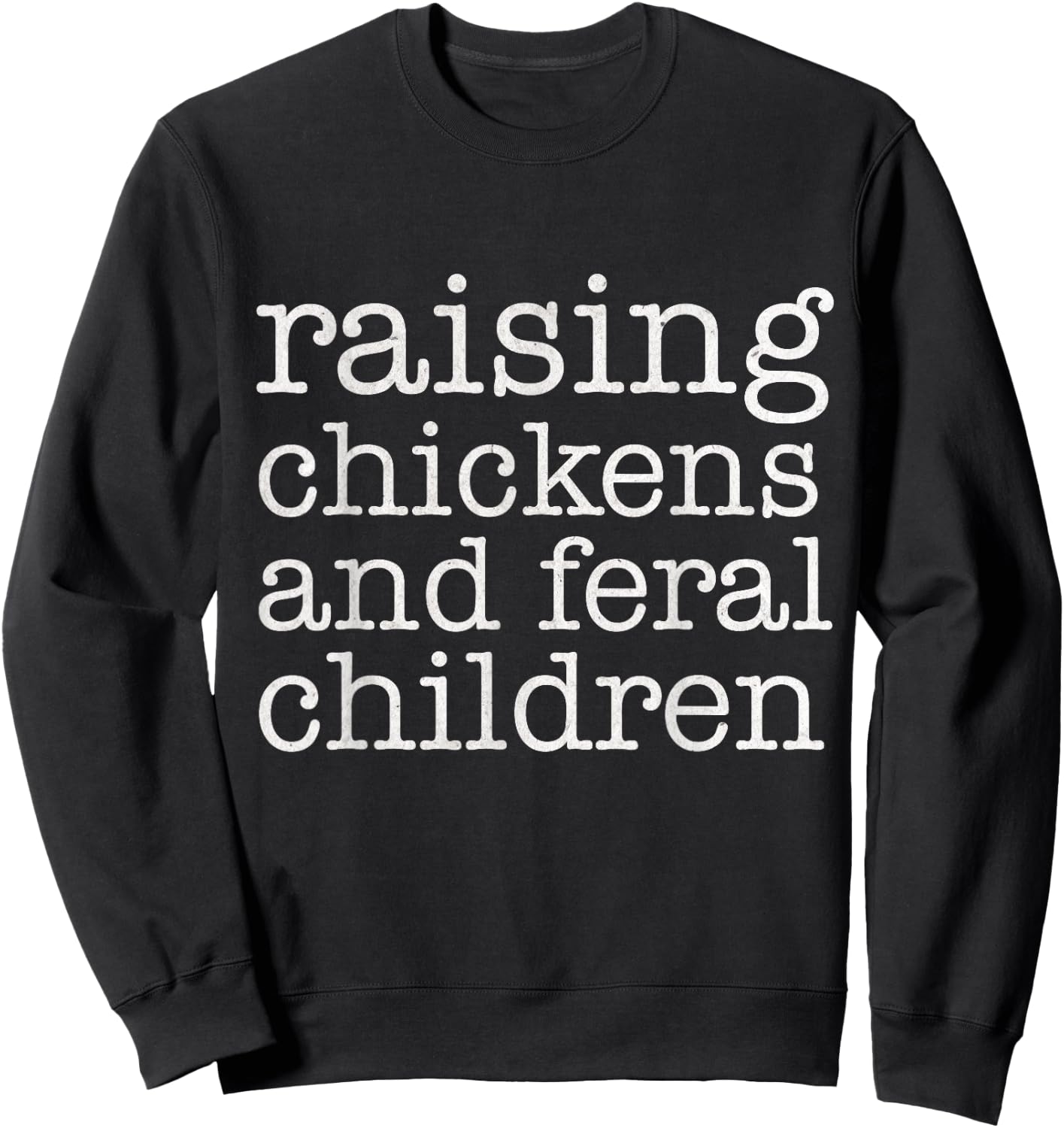 Raising Chickens and Feral Children Funny Farmer Mom Chicken Sweatshirt - Sweatshirt | Black