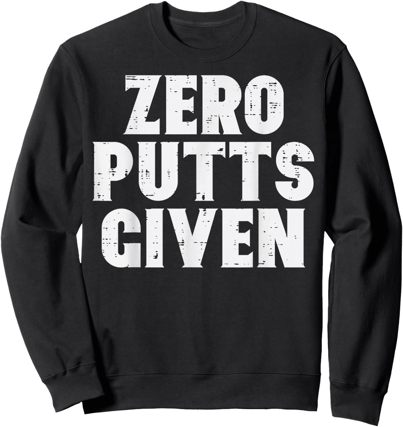 Golf Zero Putts Given Golfing Joke Pun Golfer Dad Men Women Sweatshirt - Sweatshirt | Black