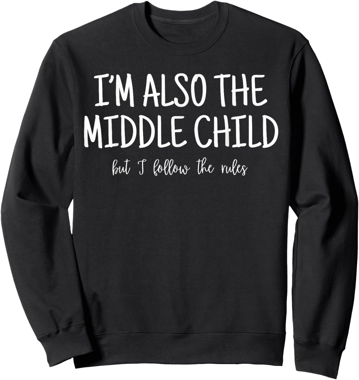 I'm Also The Middle Child But I Follow The Rules Family Sweatshirt - Sweatshirt | Black