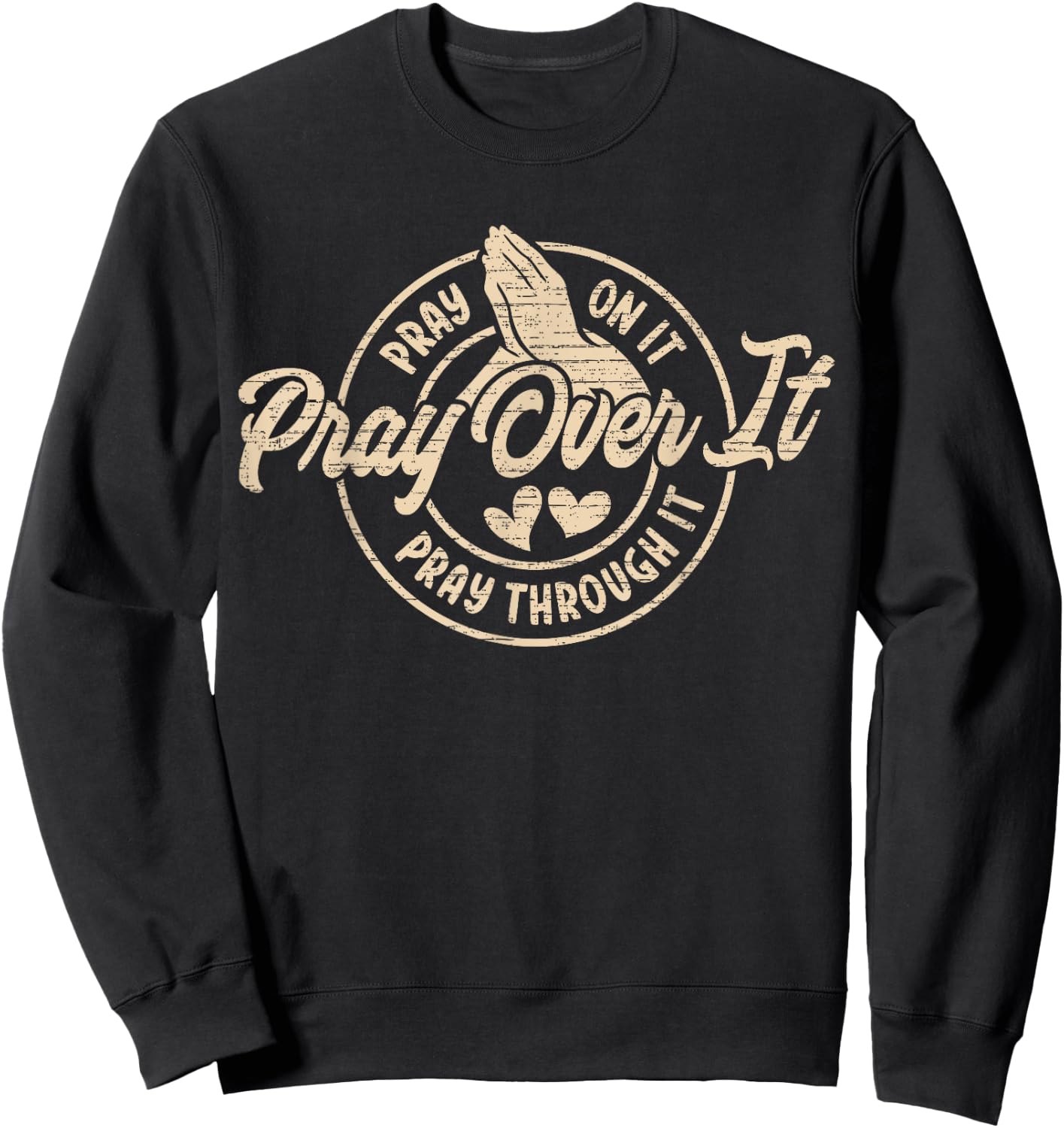 Pray On It Pray Over It Pray Through It, Religion Christian1 Sweatshirt - Sweatshirt | Black