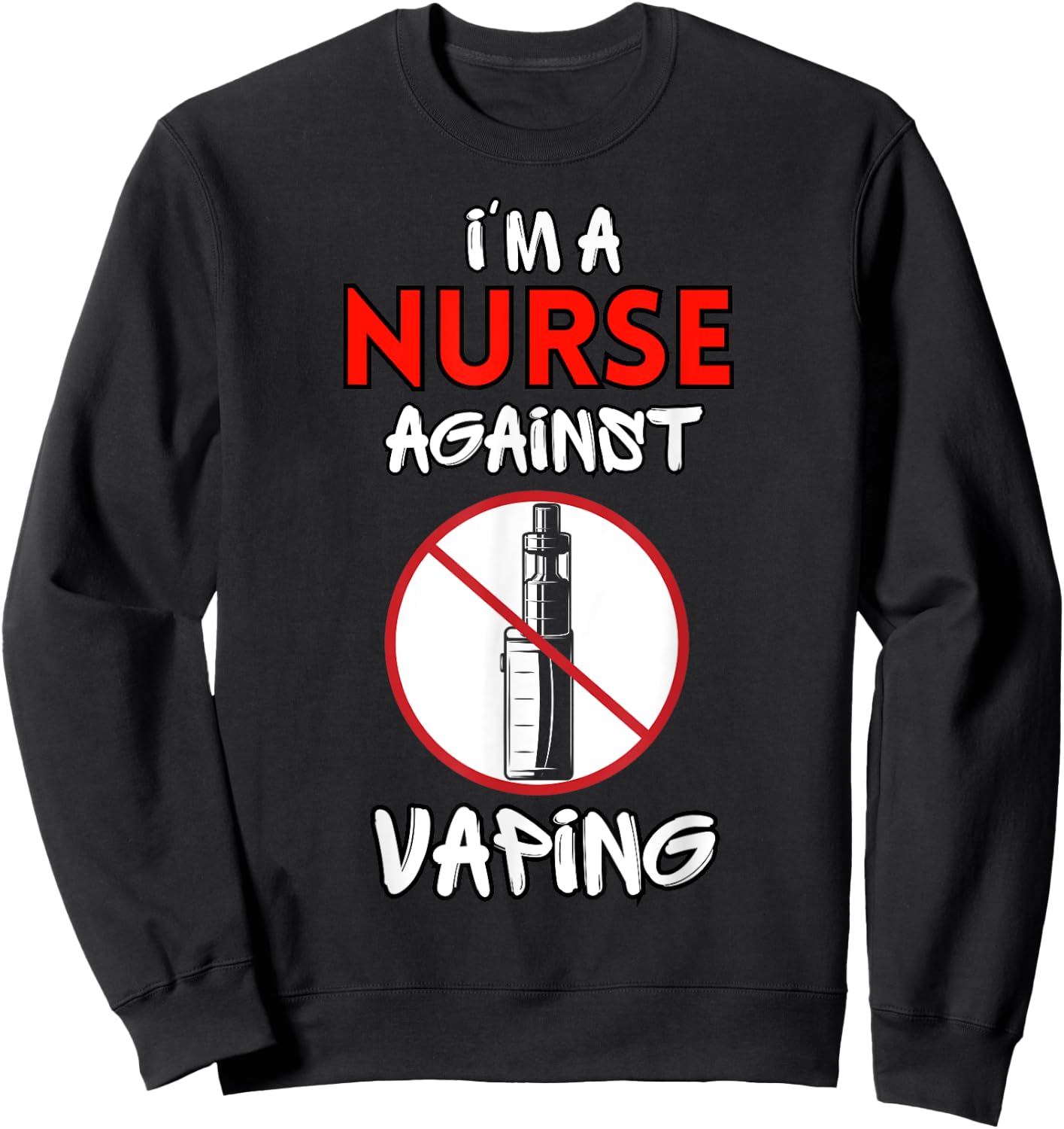 I Am a Nurse Against Vaping Non-Smoker Anti-Vape Supporter Sweatshirt - Sweatshirt | Black