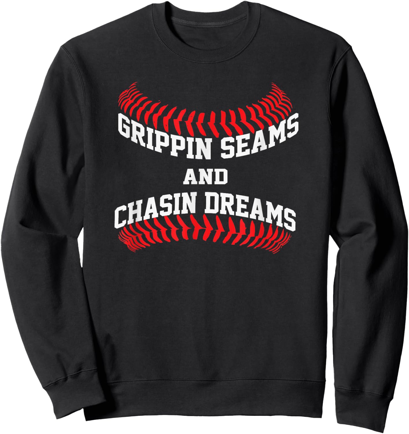 Baseball Pitcher Saying Grippin Seams and Chasin Dreams Sweatshirt - Sweatshirt | Black