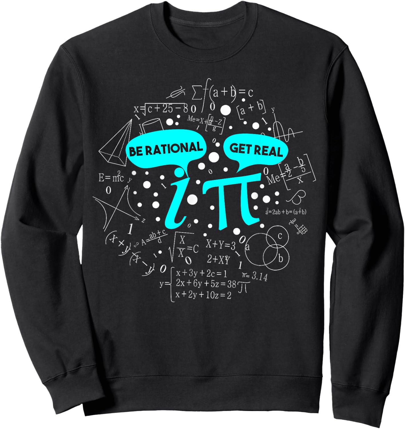 Be Rational Get Real Funny Math Pi Sweatshirt - Sweatshirt | Black