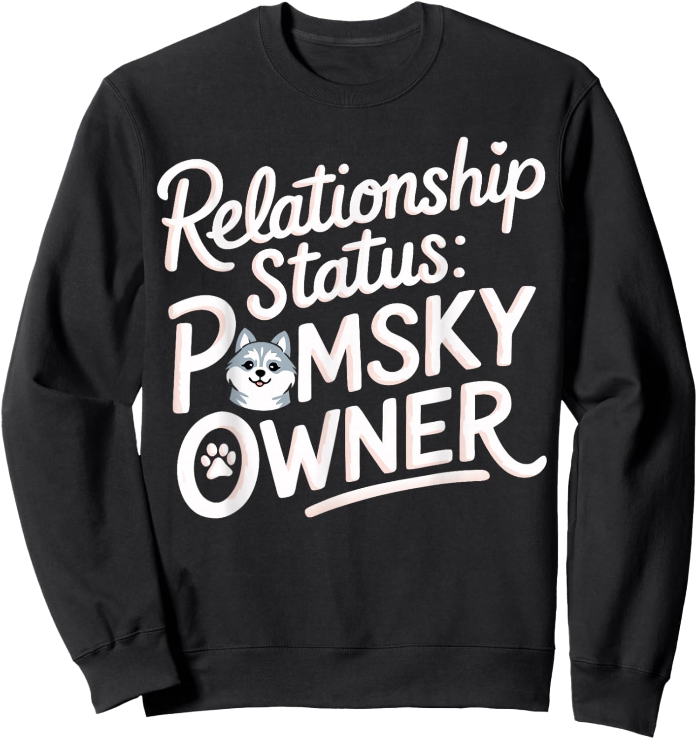 Pomsky Humor Relation Status Pomsky Owner Fun Pomsky Sweatshirt - Sweatshirt | Black