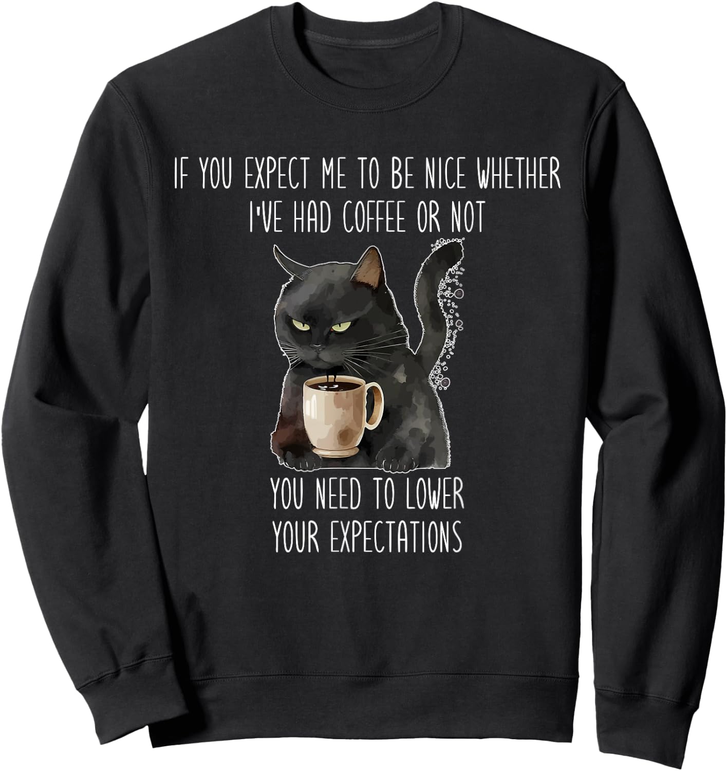 I've Had Coffee Or Not You Need To Lower Your Expectations Sweatshirt - Sweatshirt | Black