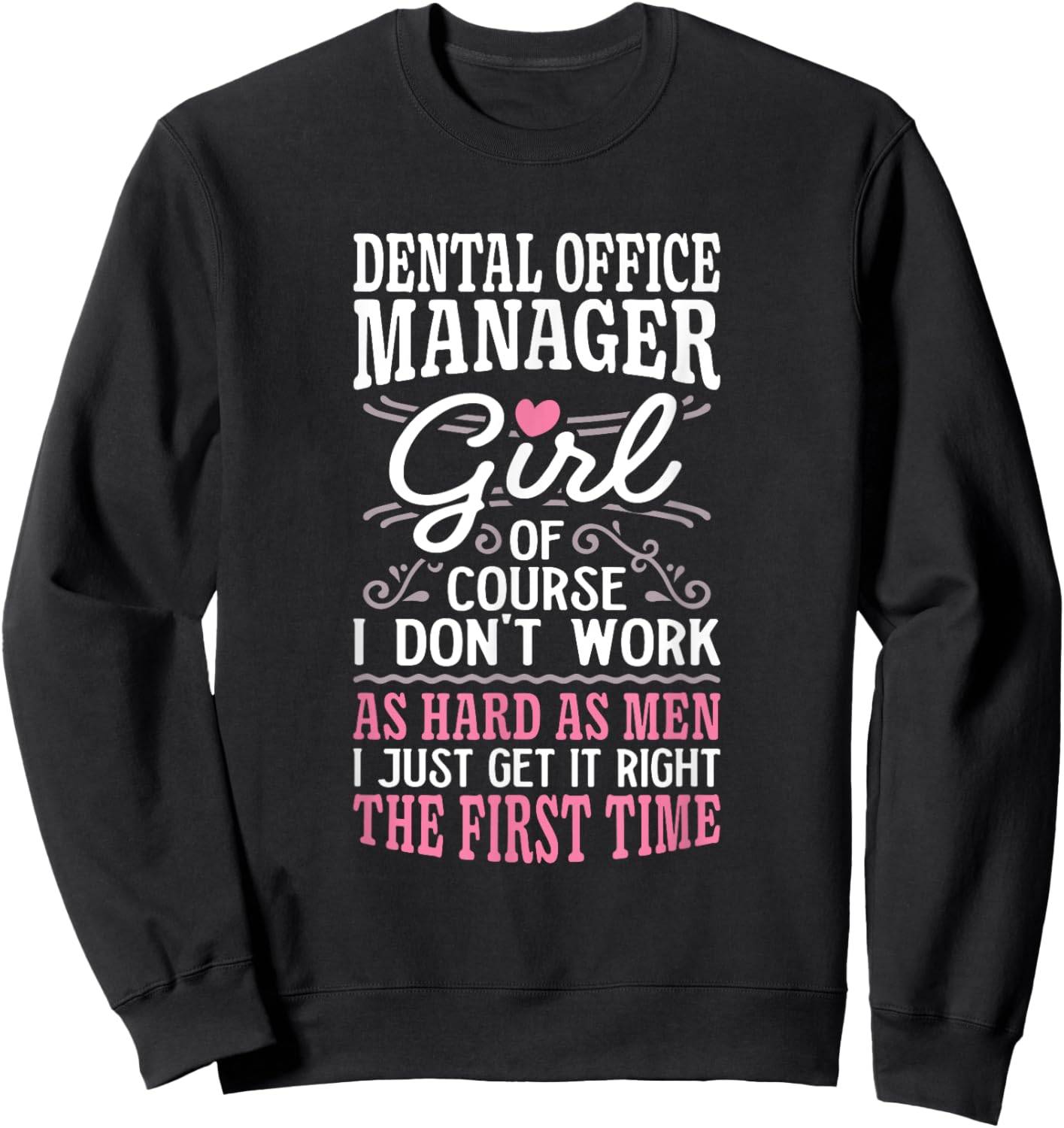 Don't Work As Hard As Men Girl Dental Office Manager Sweatshirt - Sweatshirt | Black