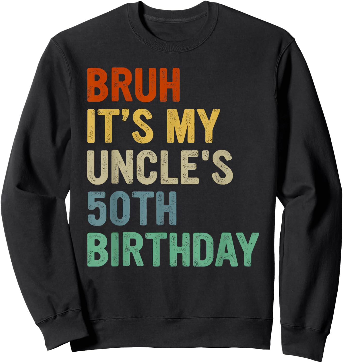 Bruh It's My Uncle's 50th Birthday Turning 50 Years Old Sweatshirt - Sweatshirt | Black