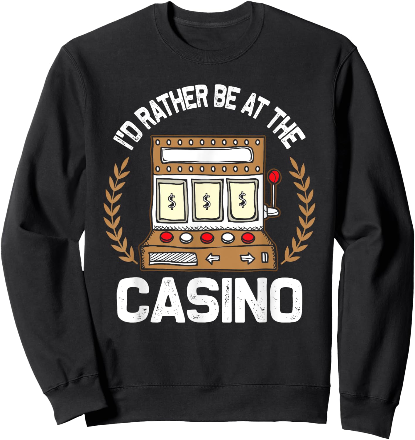 I'd Rather Be At The Casino - Vegas Gambling Slot Gift Sweatshirt - Sweatshirt | Black