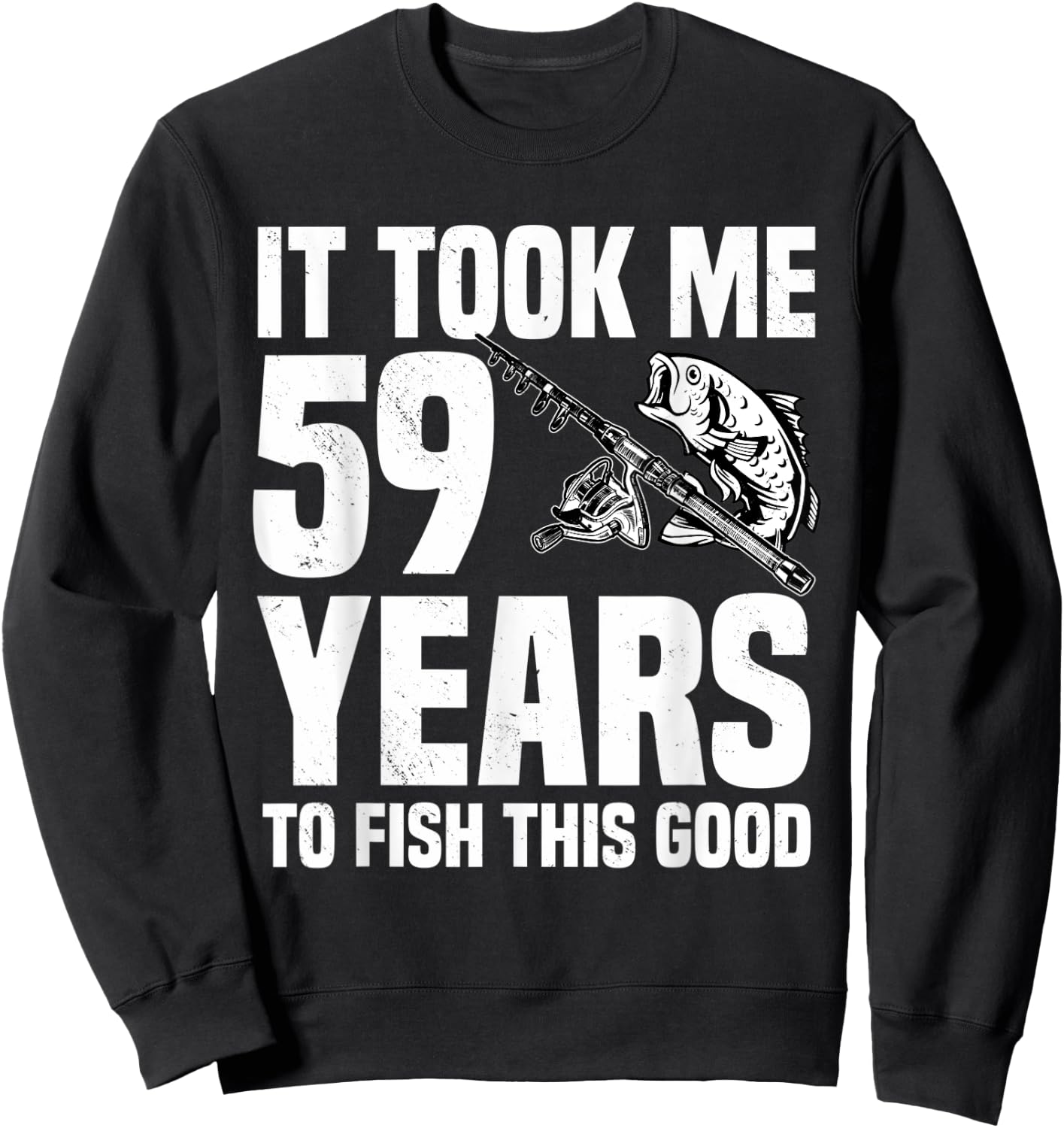 It Took Me 59 Years To Fish This Good 59th Birthday Party Sweatshirt - Sweatshirt | Black