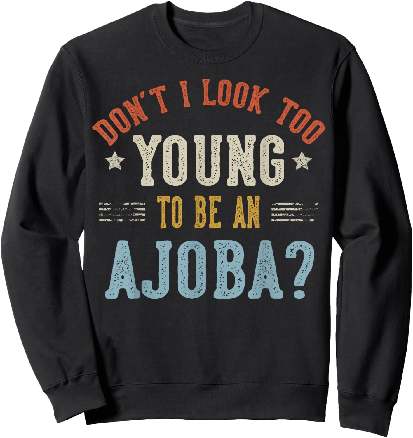 Don’t I Look Too Young to Be an AJOBA Fathers Day Sweatshirt - Sweatshirt | Black