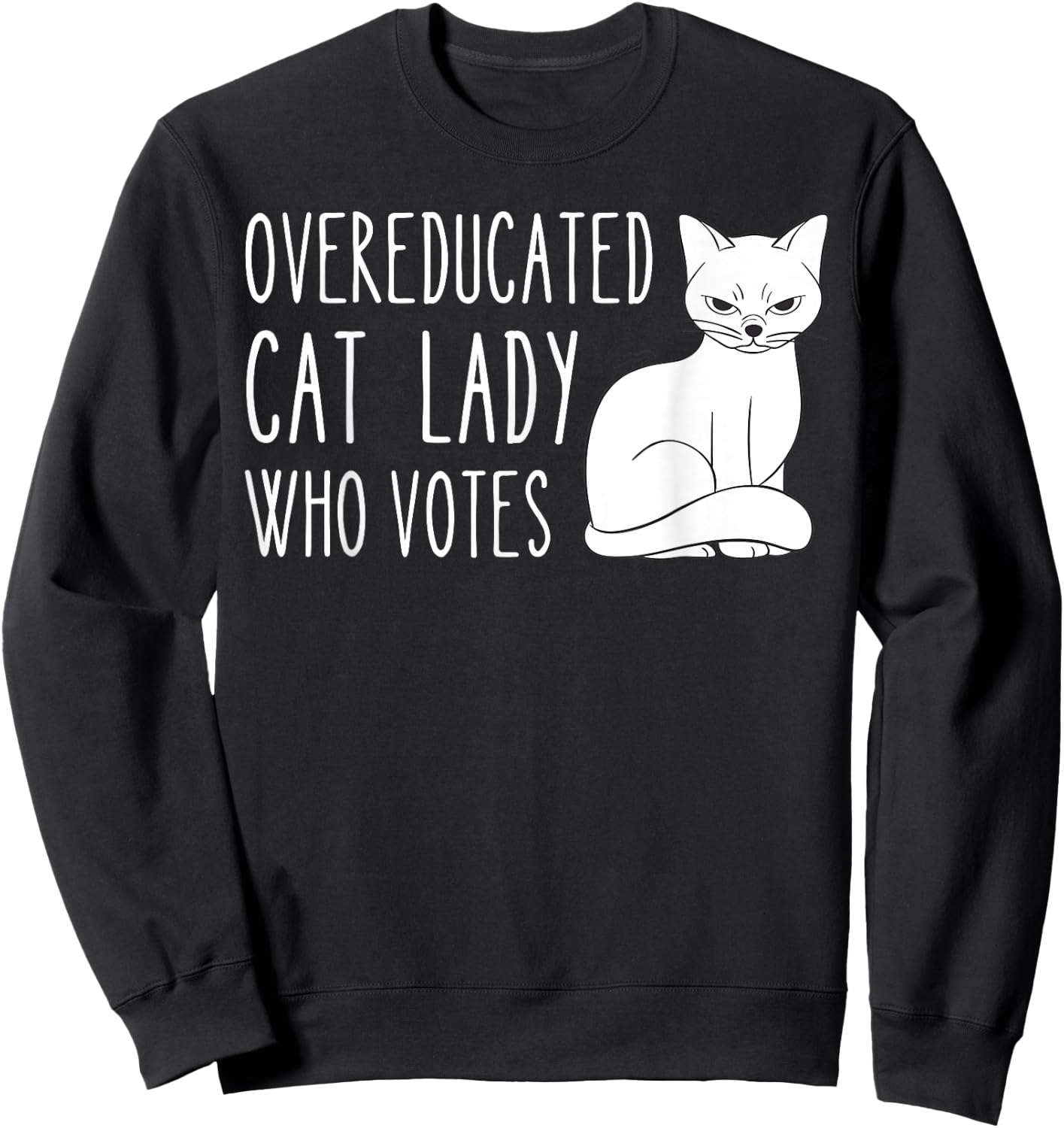 Funny Overeducated Cat Lady Who Votes Funny Women Sweatshirt - Sweatshirt | Black