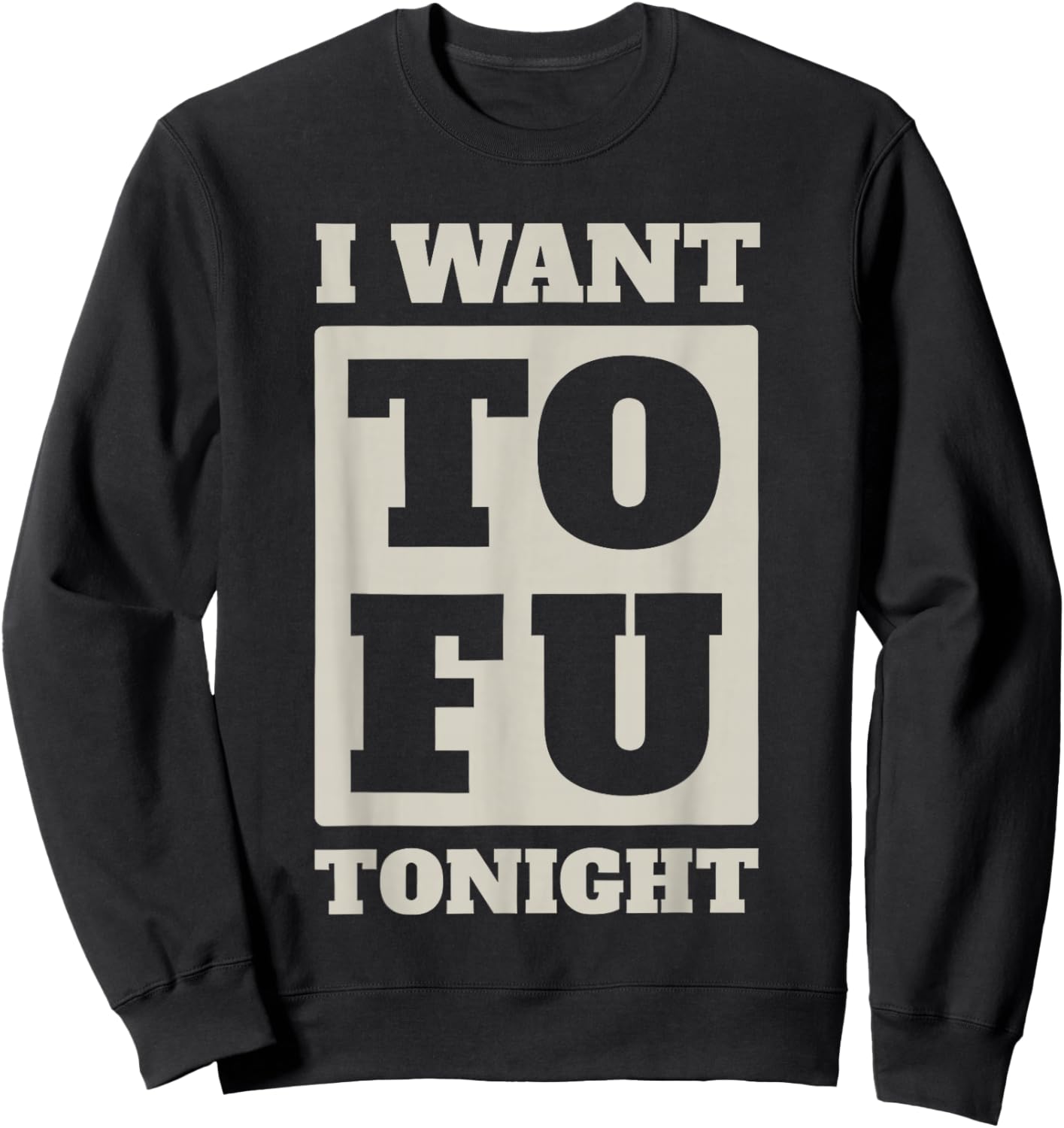 i Want tofu Tonight Sweatshirt - Sweatshirt | Black