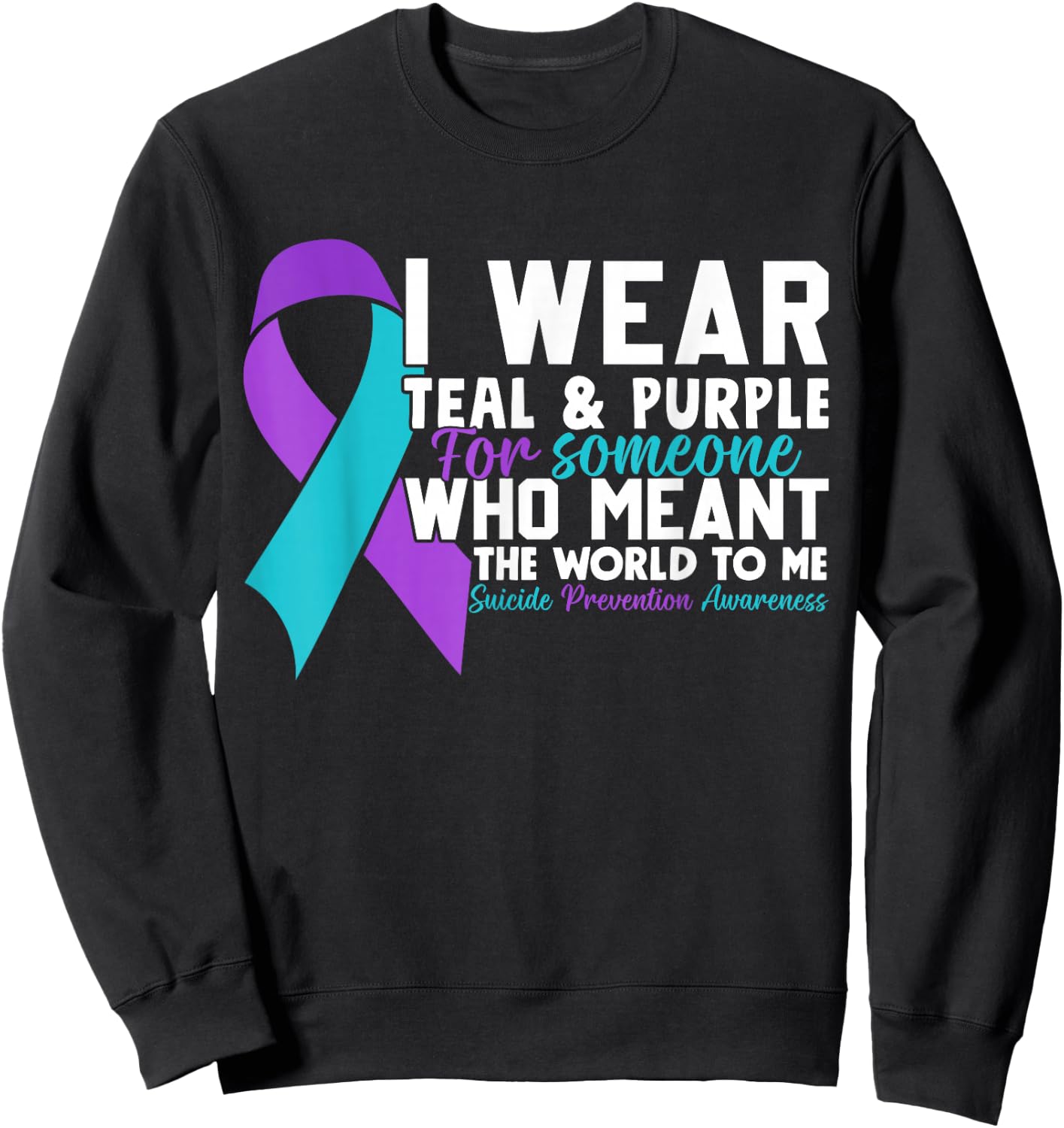 I Wear Teal & Purple For Someone I Love Suicide Prevention Sweatshirt - Sweatshirt | Black