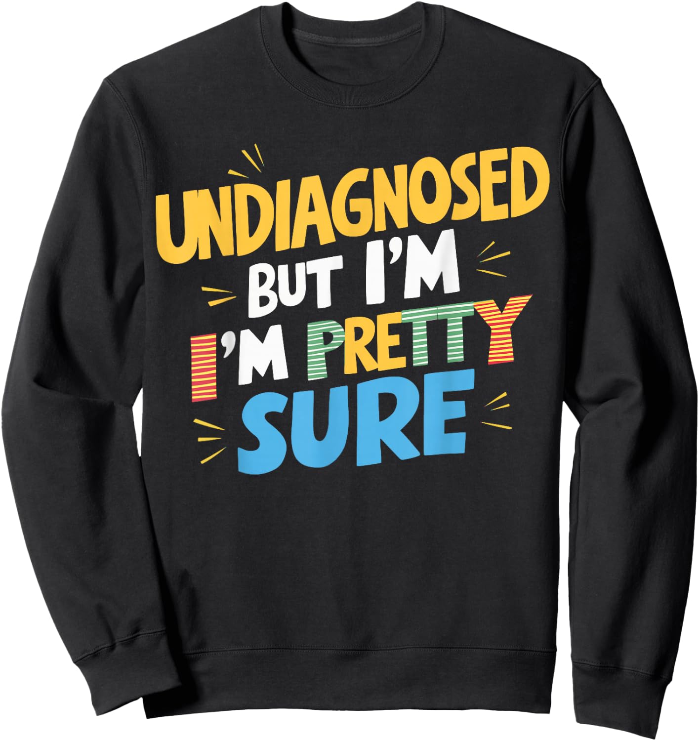 Undiagnosed But I'm Pretty Sure Sweatshirt - Sweatshirt | Black