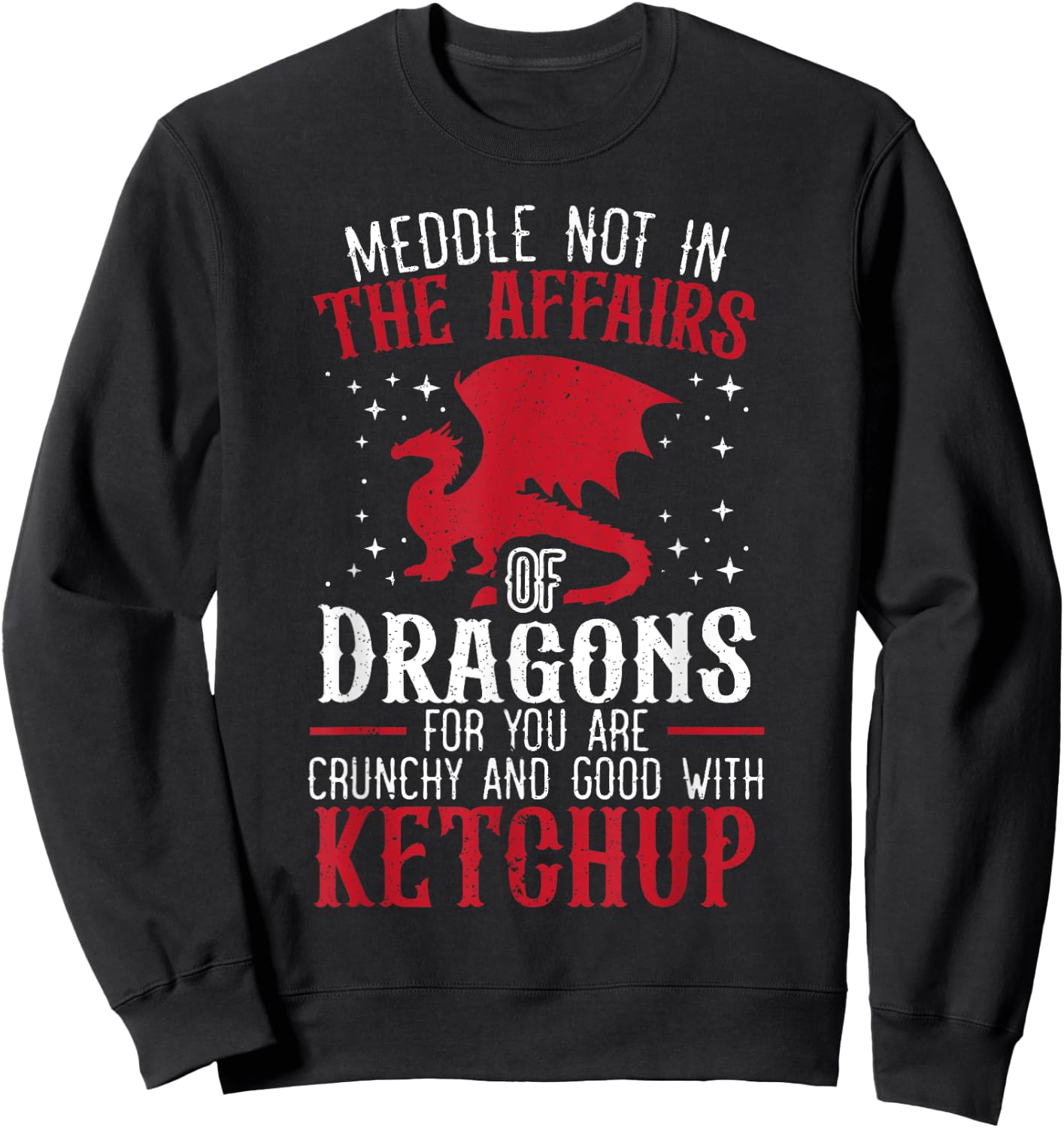 Meddle Not In The Affairs Of Dragons for a Dragon Lovers Sweatshirt - Sweatshirt | Black