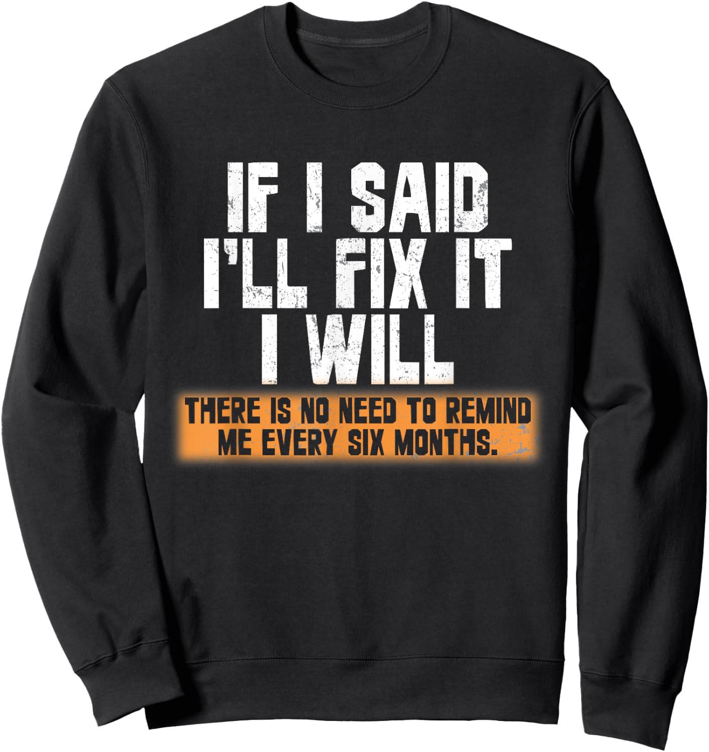 If I said I'll fix it I will there is no need to remind me Sweatshirt - Sweatshirt | Black