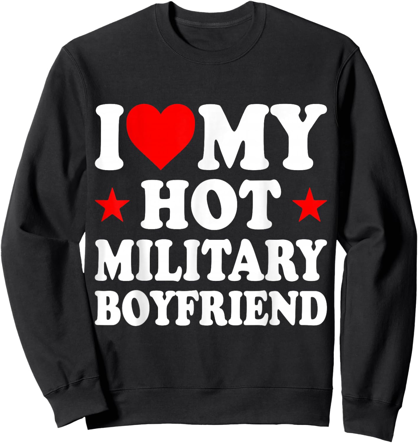 I Love My Hot Military Boyfriend Sweatshirt - Sweatshirt | Black