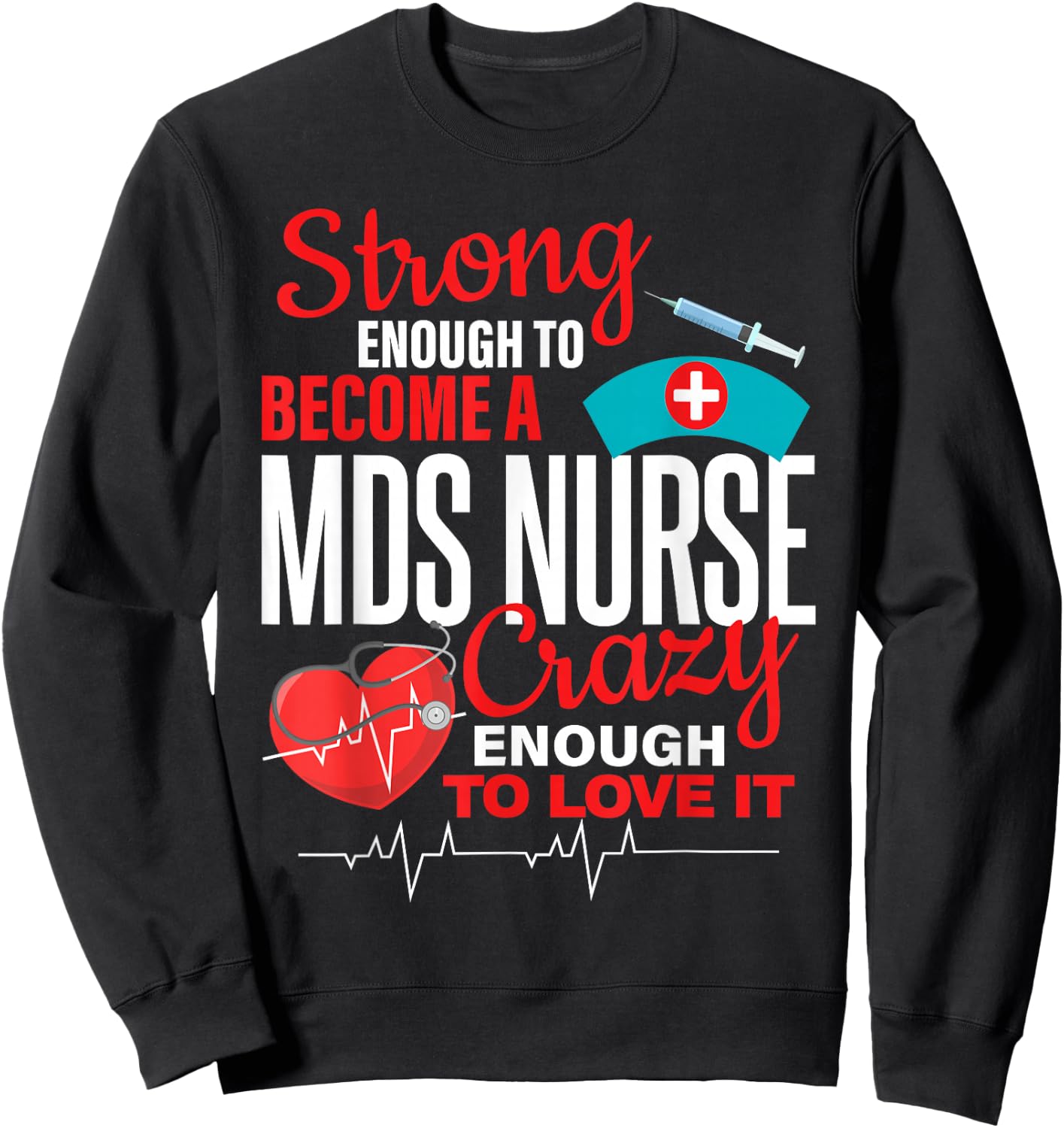 Strong Enough To MDS Nurse Crazy Enough To Love it Women Sweatshirt - Sweatshirt | Black