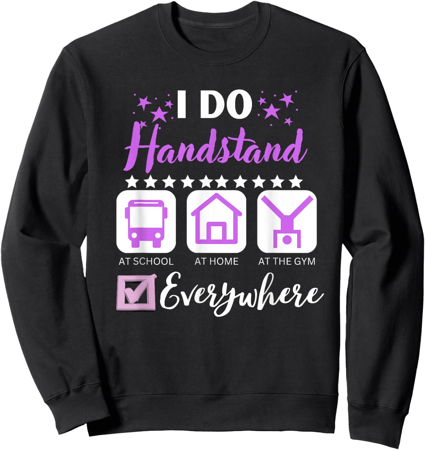 I Do Handstand At School Home Gym Everywhere Sweatshirt - Sweatshirt | Black