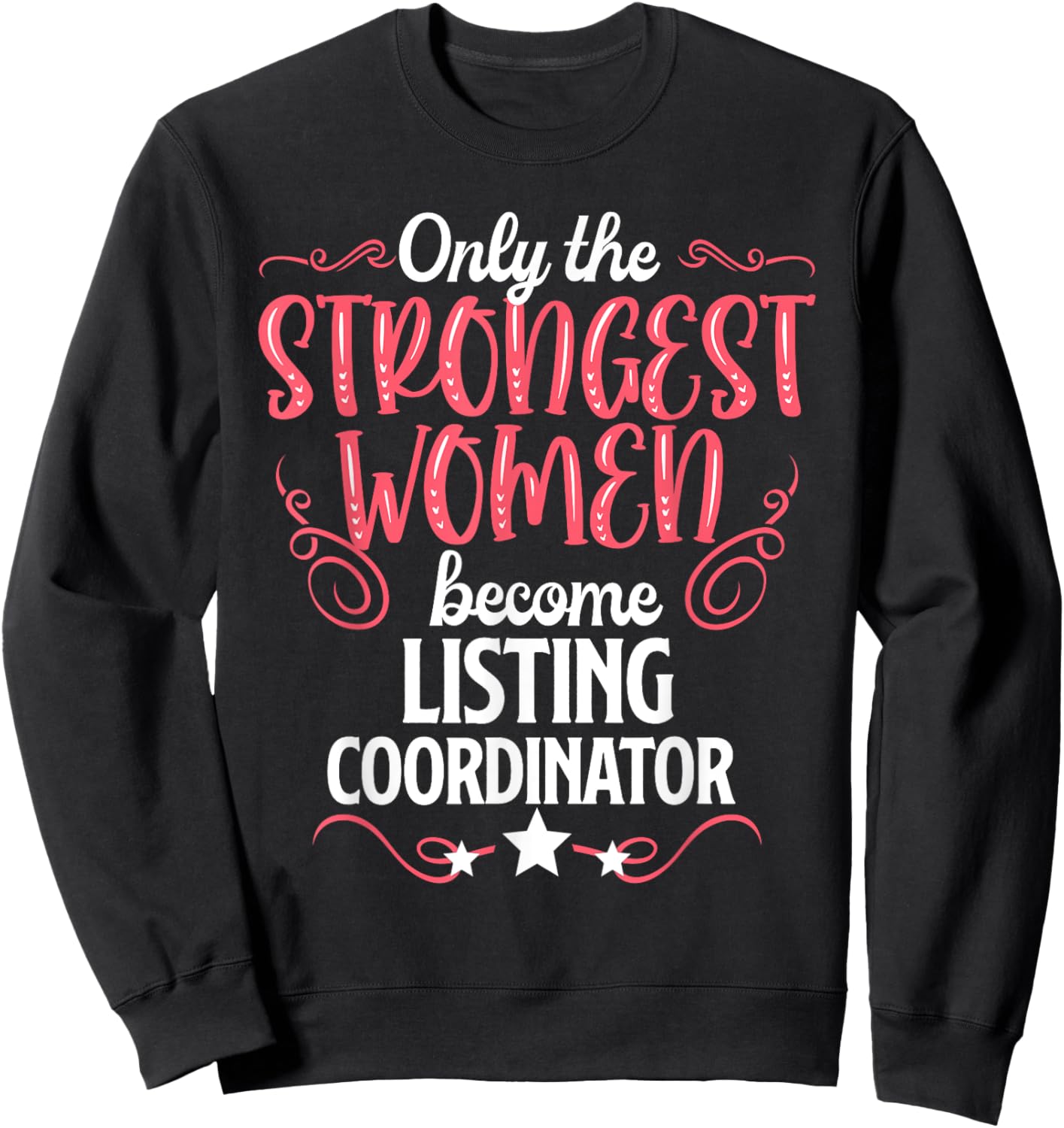 Only The Strongest Women Become Listing Coordinator Sweatshirt - Sweatshirt | Black