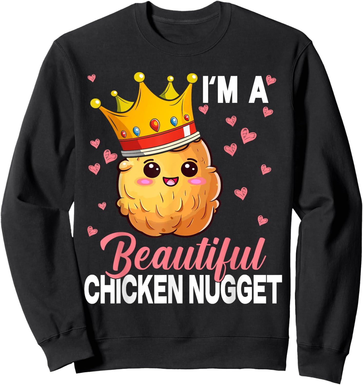 I'm a Beautiful Chicken Nugget Kawaii Nug Life Nuggets Lover Sweatshirt - Sweatshirt | Black