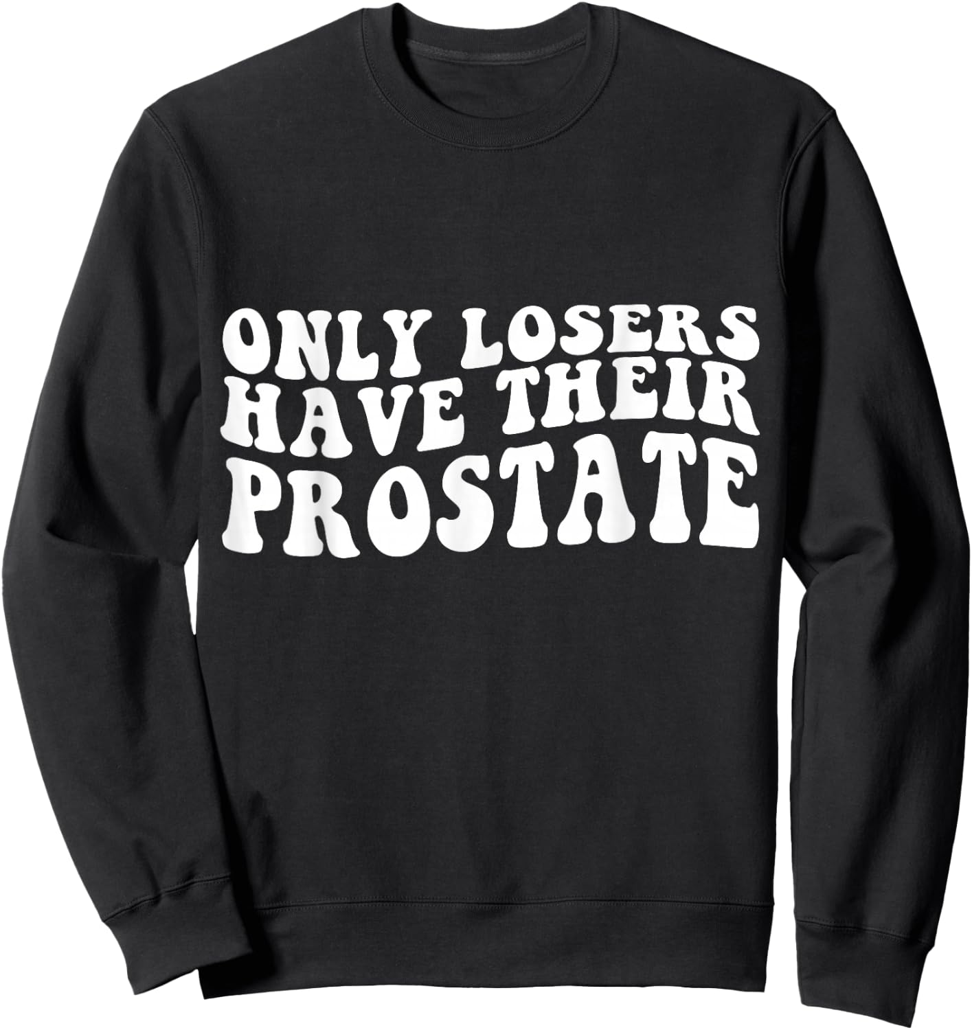 Funny Prostate Surgery Recovery Losers Have Their Prostate Sweatshirt - Sweatshirt | Black