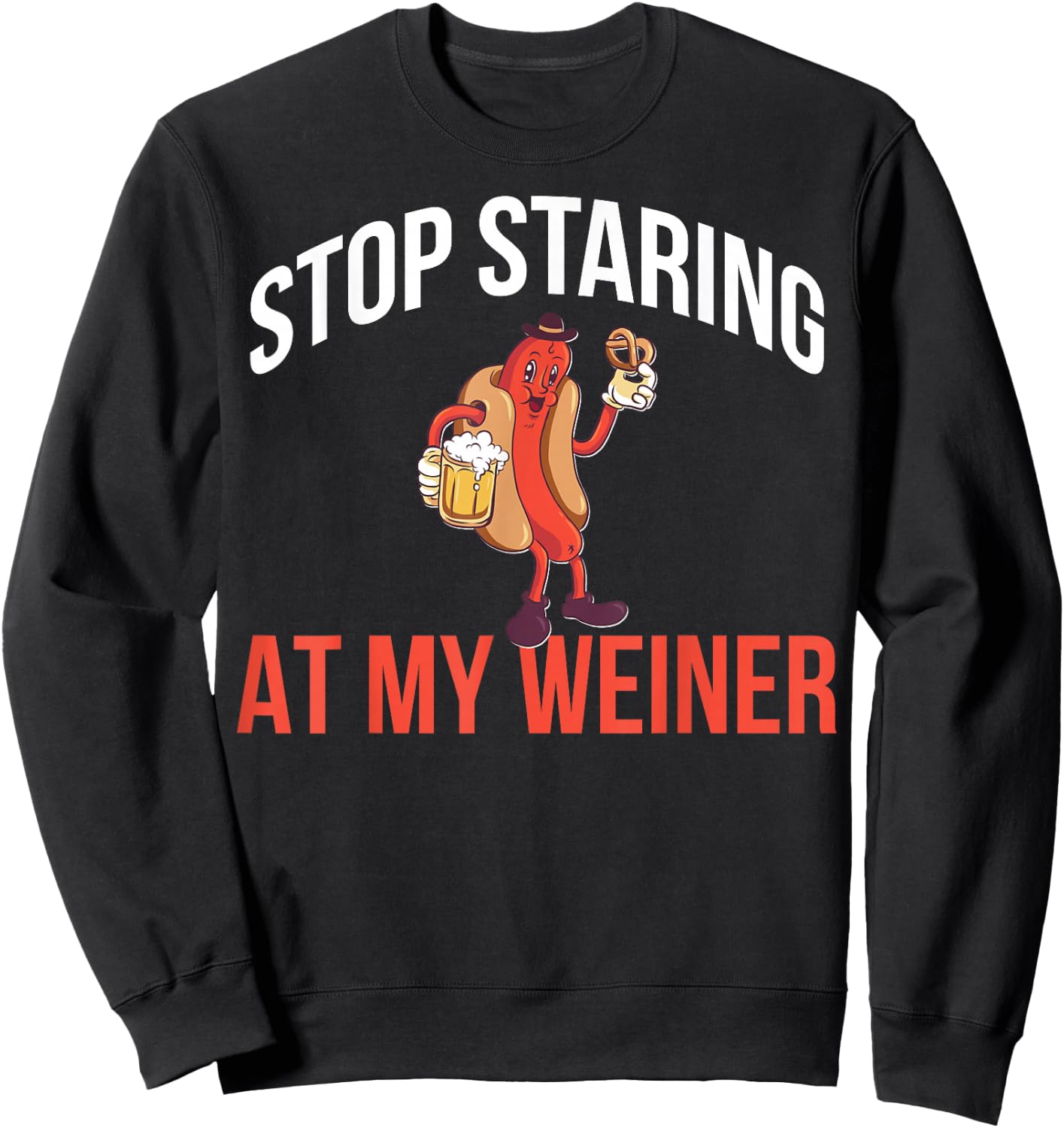 Stop Staring At My Weiner Sweatshirt - Sweatshirt | Black