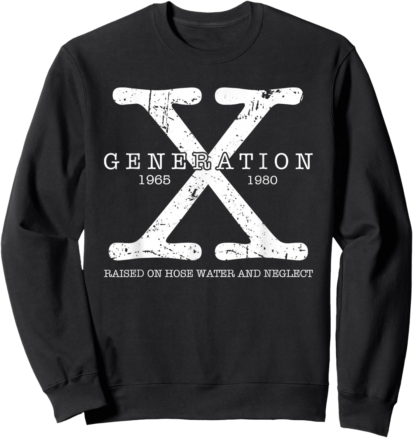 Generation X 1965 1980 Raised On Hose Water and Neglect Sweatshirt - Sweatshirt | Black
