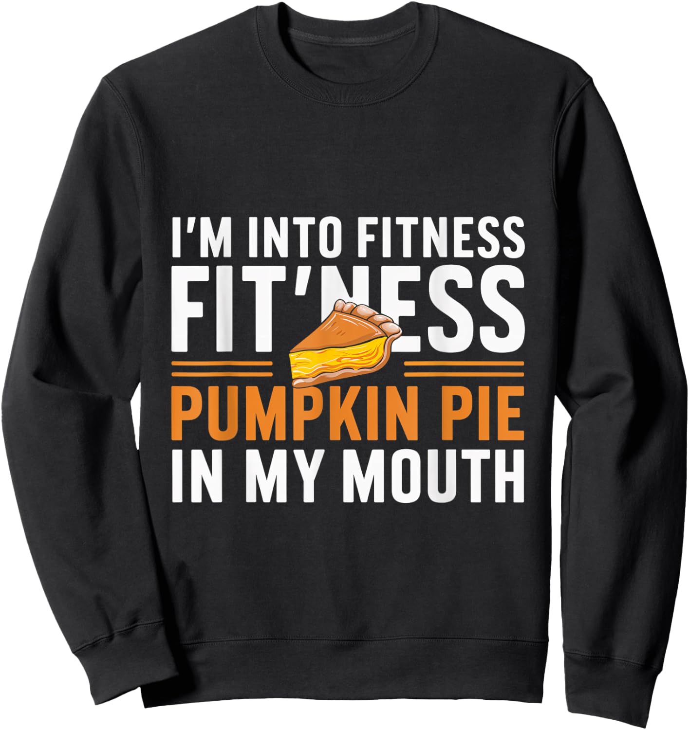 I'm Into Fitness Pumpkin Pie Mouth Pumpkin Thanksgiving Sweatshirt - Sweatshirt | Black