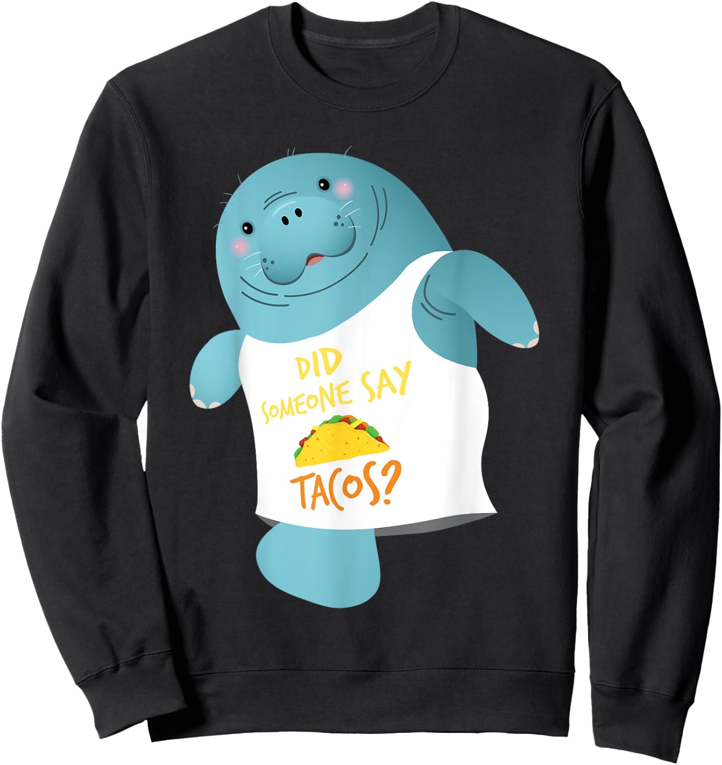 Did Someone Say Tacos - Manatee Lover Zookeeper Wildlife Sweatshirt - Sweatshirt | Black