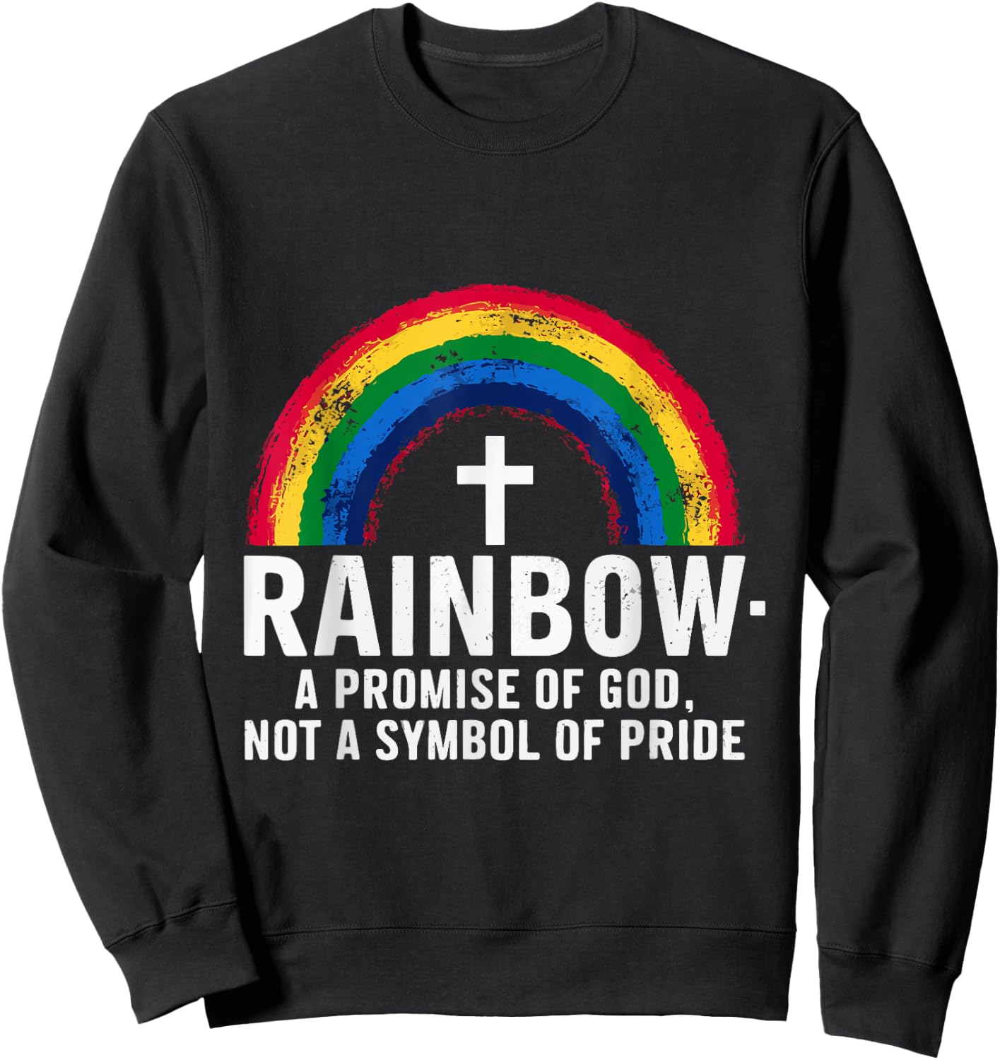 Rainbow A Promise Of God Not A Symbol Of Pride Sweatshirt - Sweatshirt | Black