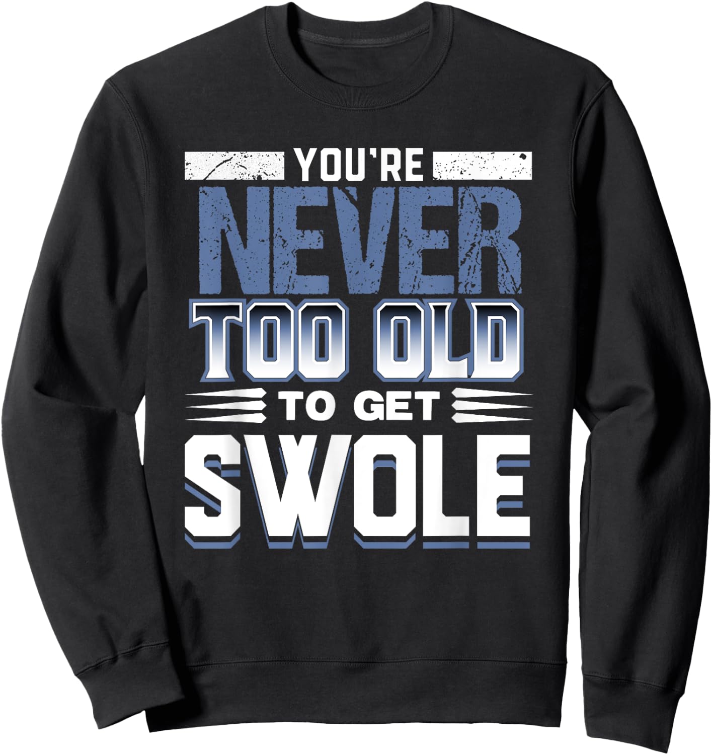 Birthday Workout Shirt - Youre Never Too Old to Get Swole Sweatshirt - Sweatshirt | Black