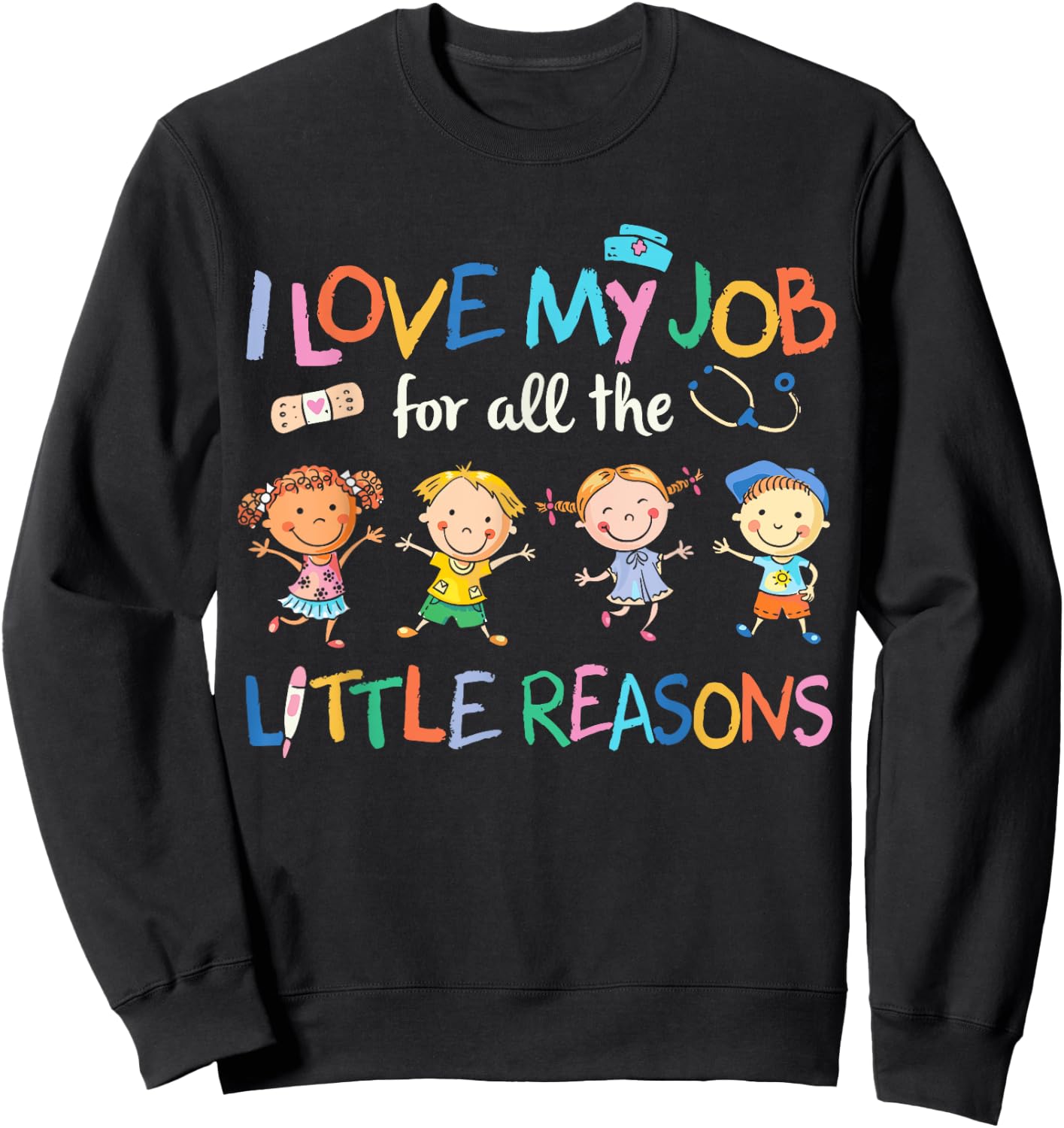 I Love my Job For All Little Reasons nurse Sweatshirt - Sweatshirt | Black