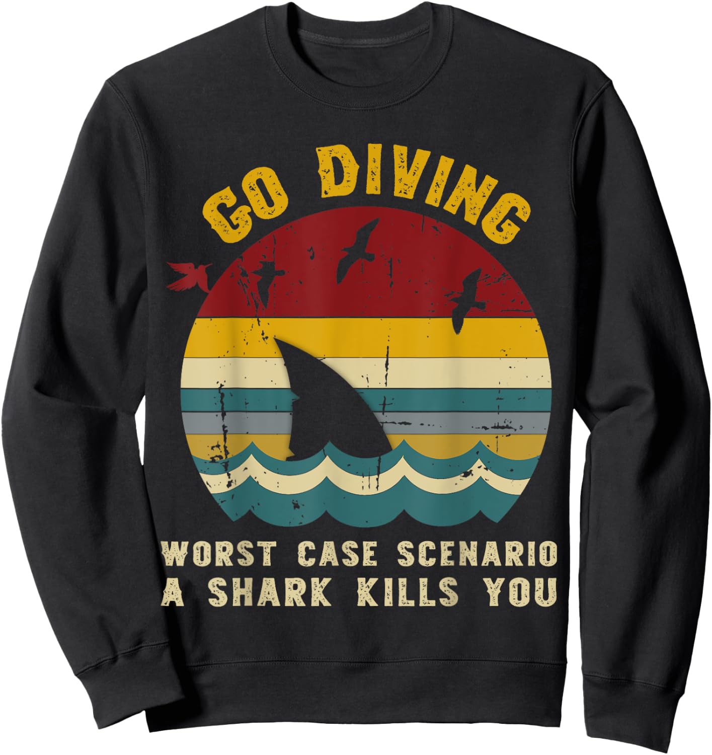 Go Diving Worst Case Scenario A Shark Kills You, Vintage Sweatshirt - Sweatshirt | Black